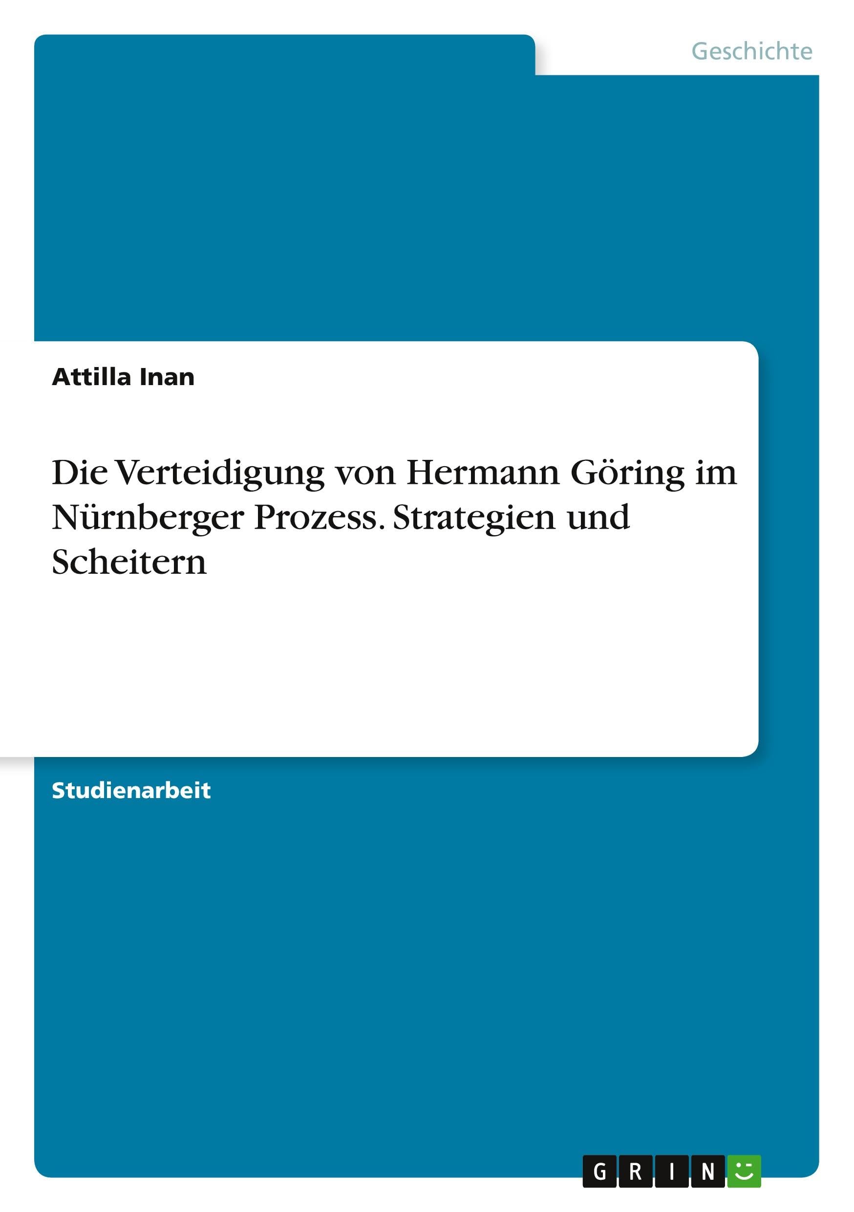Die Verteidigung von Hermann Göring im Nürnberger Prozess. Strategien und Scheitern Politics & History