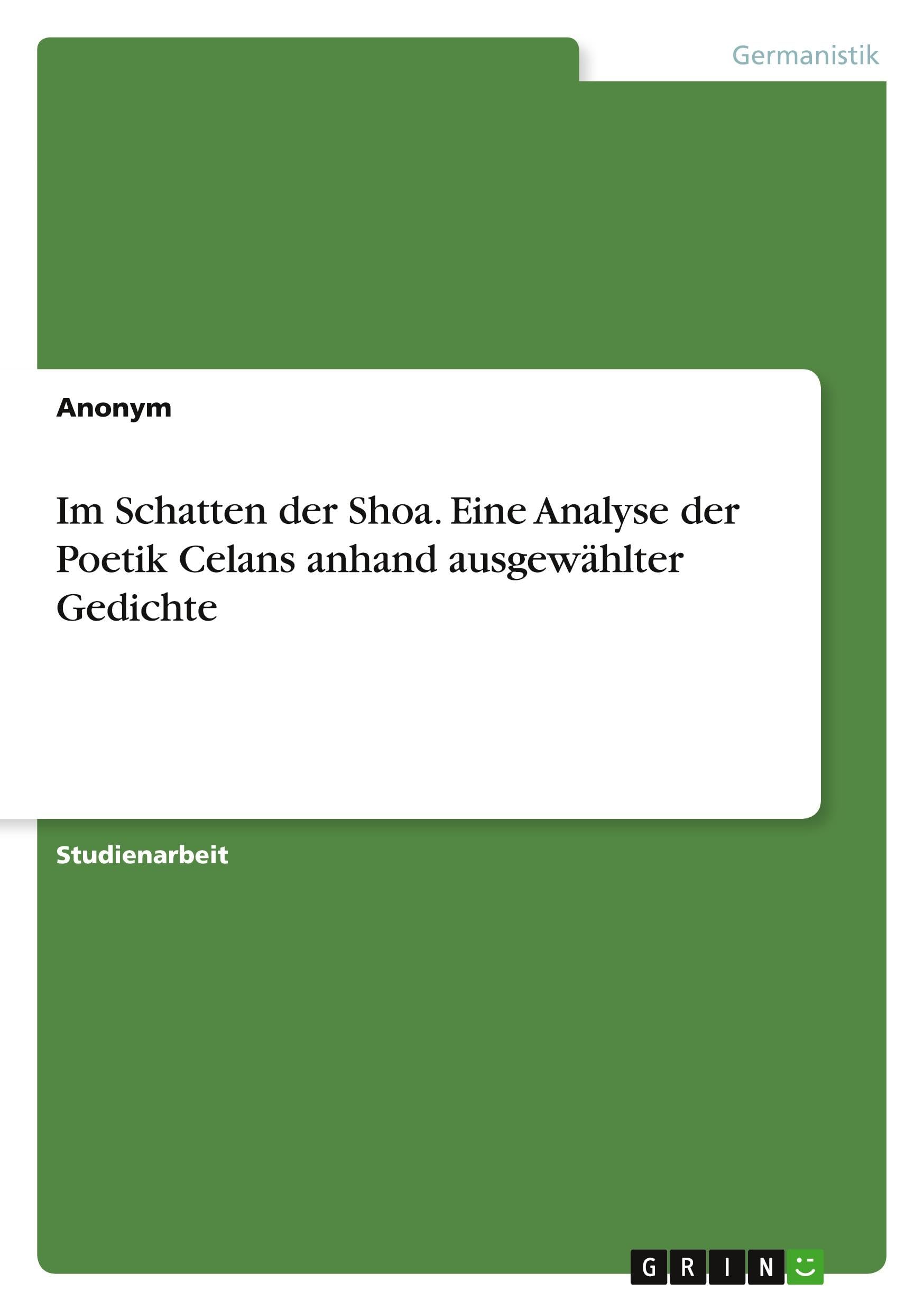 Im Schatten der Shoa. Eine Analyse der Poetik Celans anhand ausgewählter Gedichte Contemporary literature