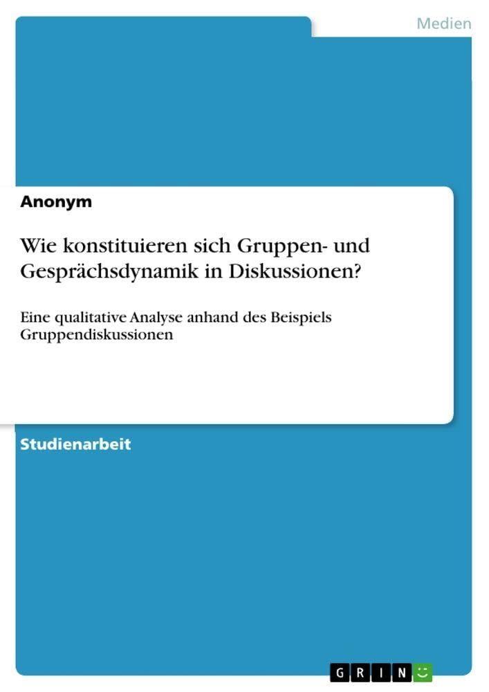 Wie konstituieren sich Gruppen- und Gesprächsdynamik in Diskussionen? Law