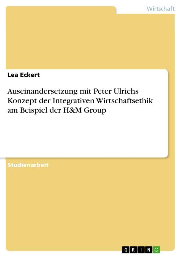 Auseinandersetzung mit Peter Ulrichs Konzept der Integrativen Wirtschaftsethik am Beispiel der H&M Group Law