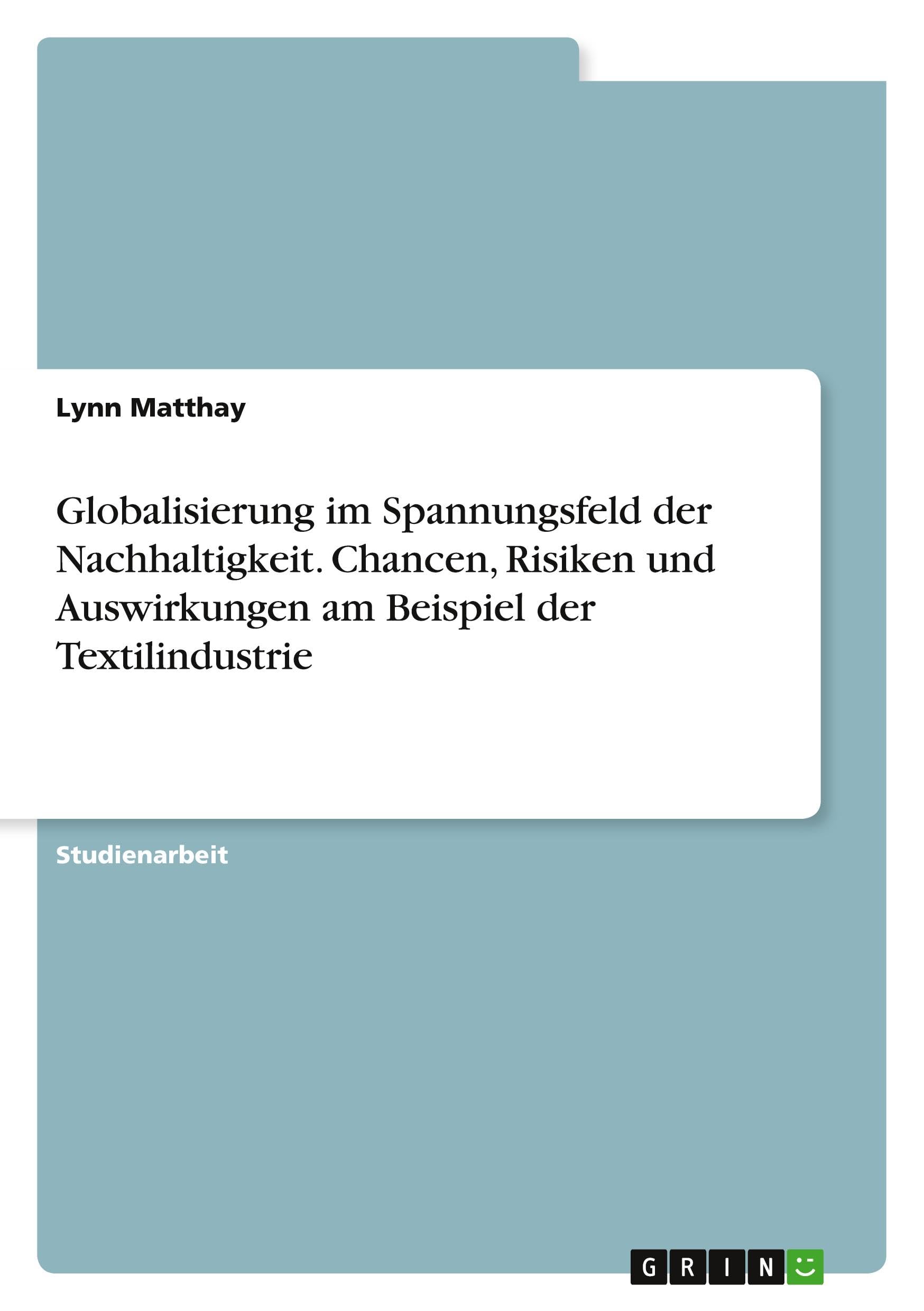 Globalisierung im Spannungsfeld der Nachhaltigkeit. Chancen, Risiken und Auswirkungen am Beispiel der Textilindustrie Business, Finance & Career