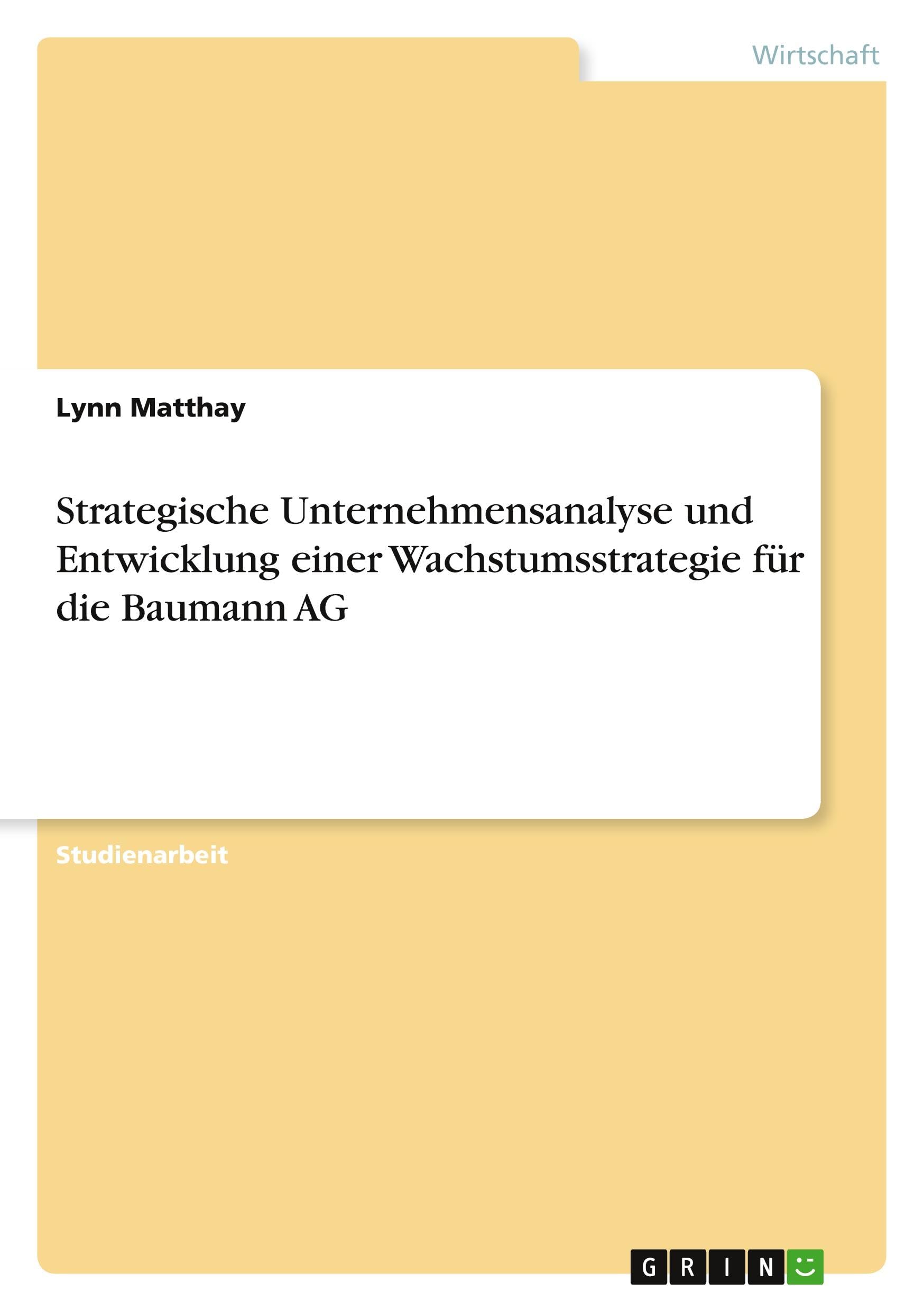 Strategische Unternehmensanalyse und Entwicklung einer Wachstumsstrategie für die Baumann AG Law