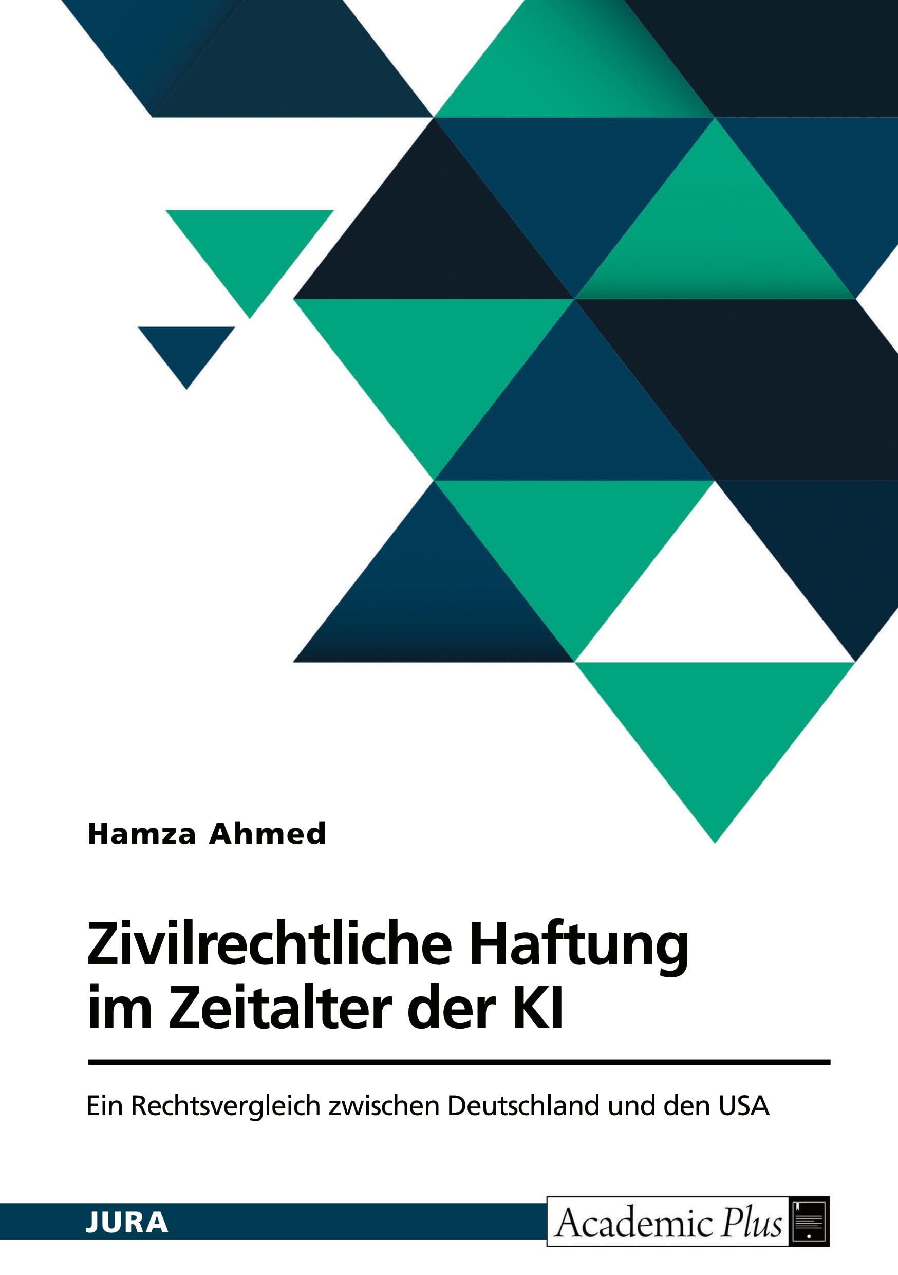 Zivilrechtliche Haftung im Zeitalter der KI: Ein Rechtsvergleich zwischen Deutschland und den USA Law