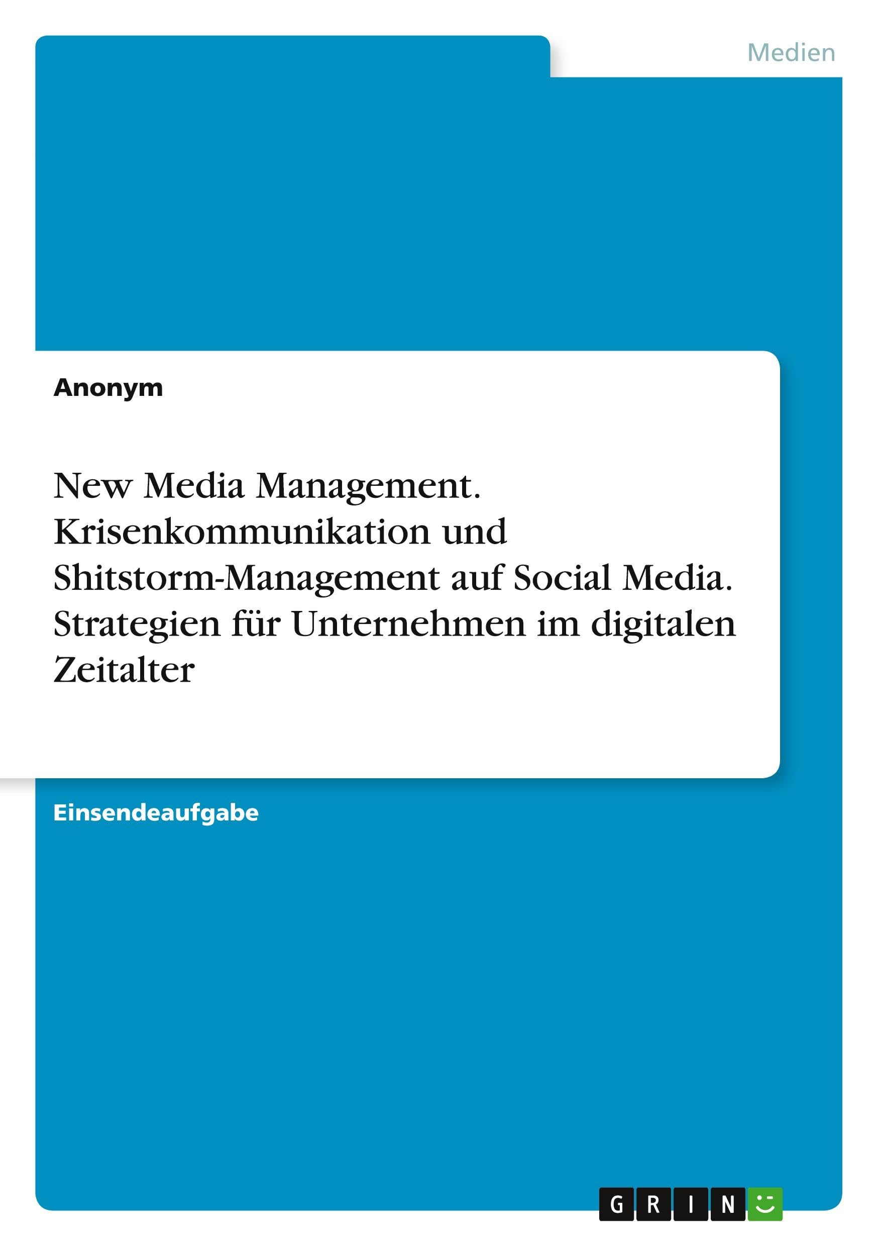 New Media Management. Krisenkommunikation und Shitstorm-Management auf Social Media. Strategien für Unternehmen im digitalen Zeitalter Law