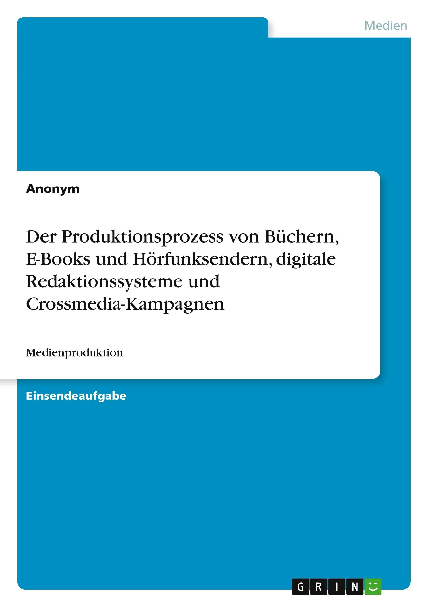 Der Produktionsprozess von Büchern, E-Books und Hörfunksendern, digitale Redaktionssysteme und Crossmedia-Kampagnen Law