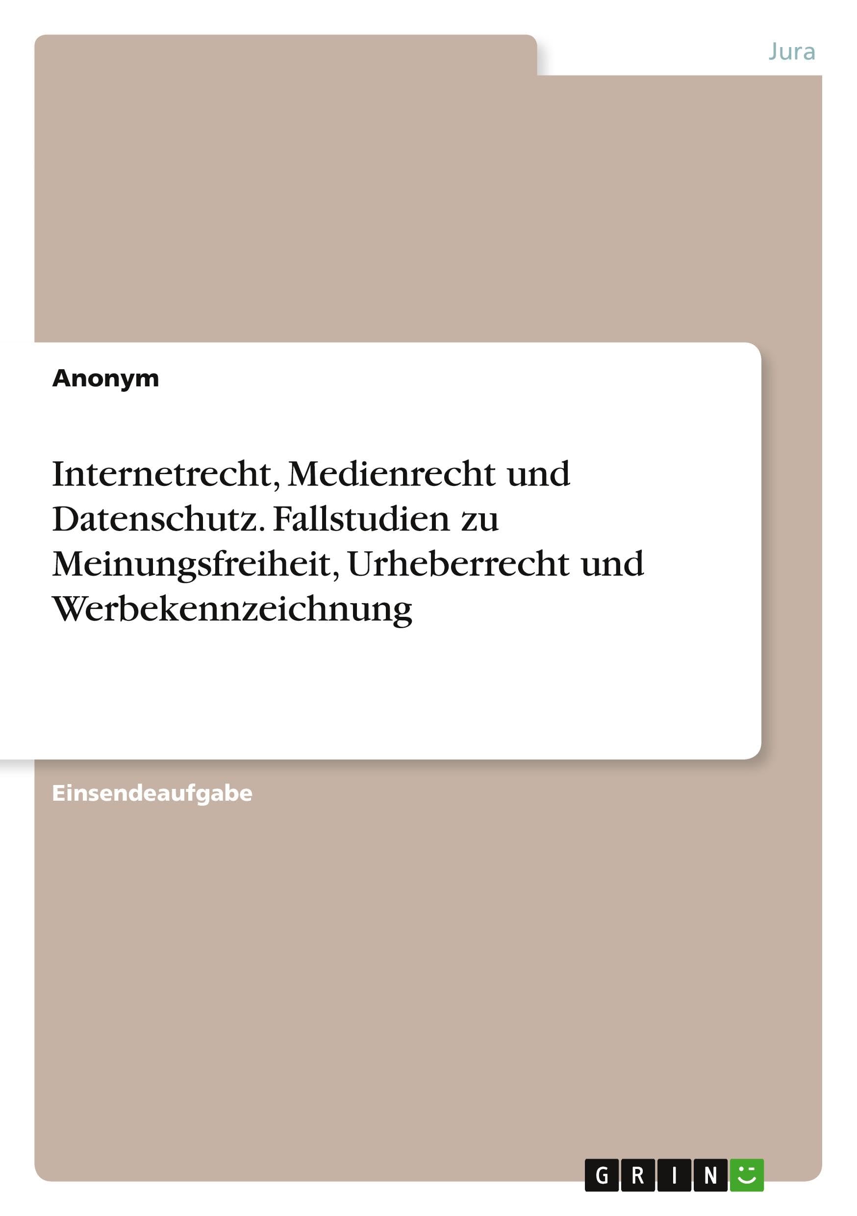 Internetrecht, Medienrecht und Datenschutz. Fallstudien zu Meinungsfreiheit, Urheberrecht und Werbekennzeichnung Law