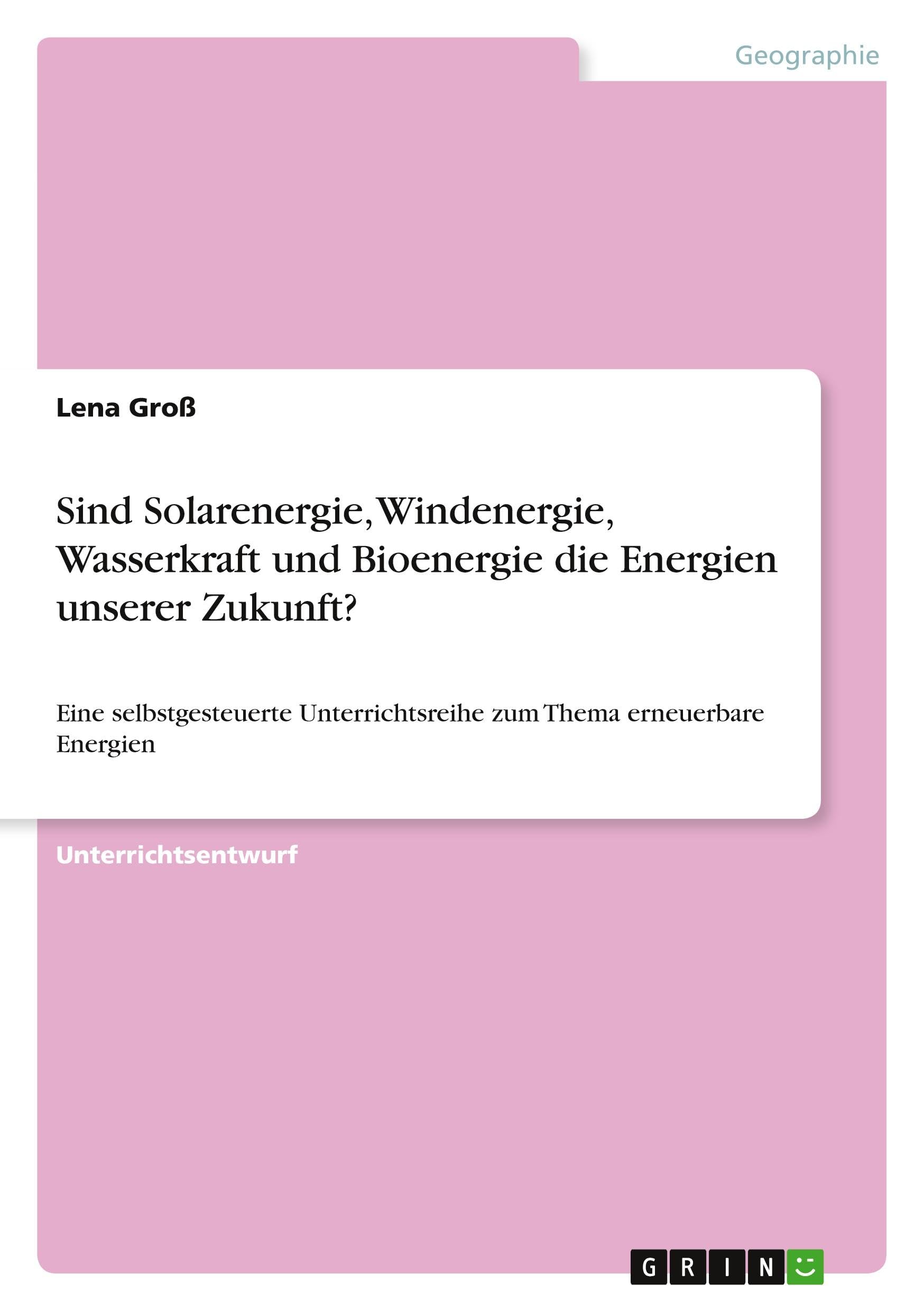 Sind Solarenergie, Windenergie, Wasserkraft und Bioenergie die Energien unserer Zukunft? Geology & Geography
