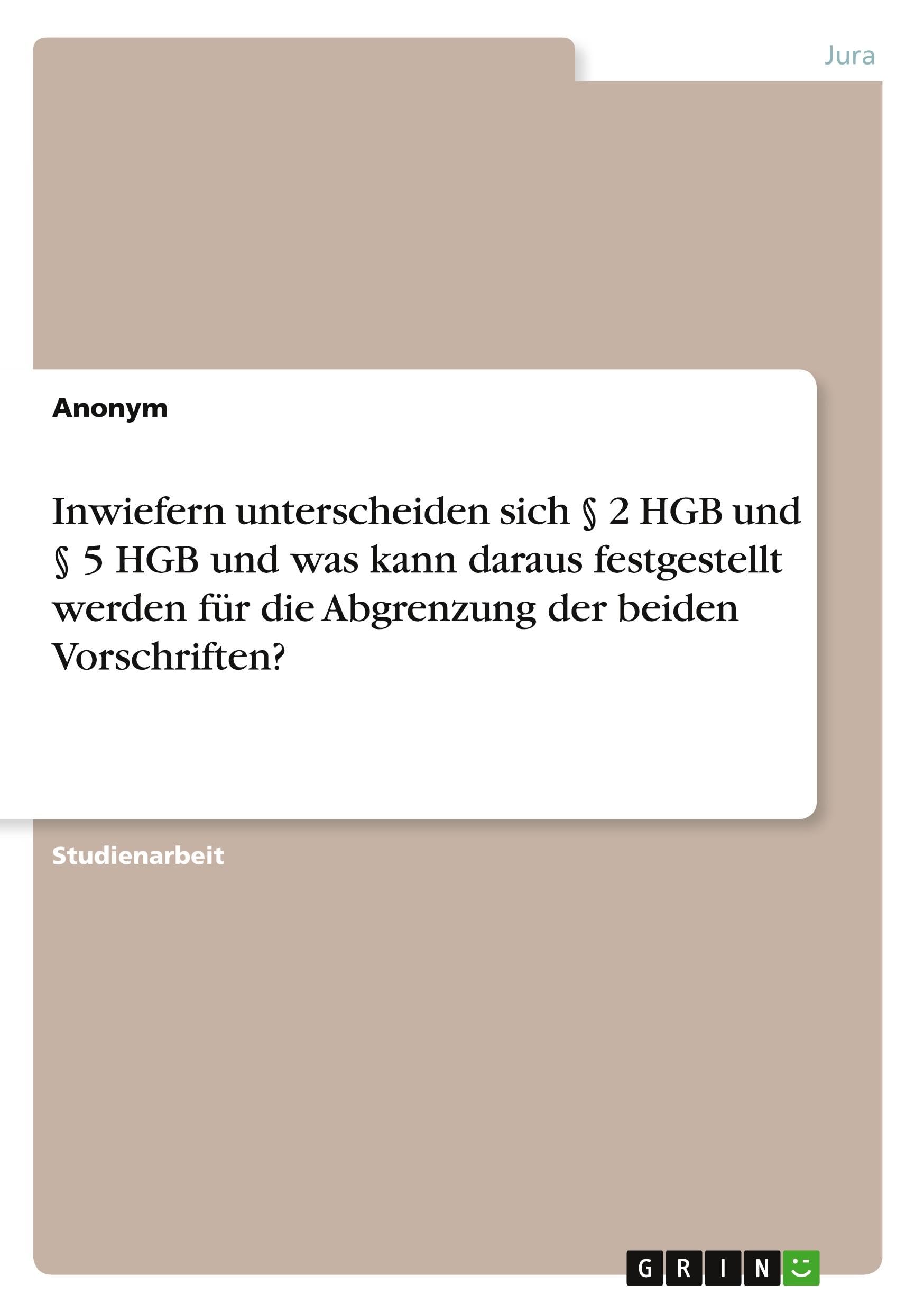 Inwiefern unterscheiden sich § 2 HGB und § 5 HGB und was kann daraus festgestellt werden für die Abgrenzung der beiden Vorschriften? Law