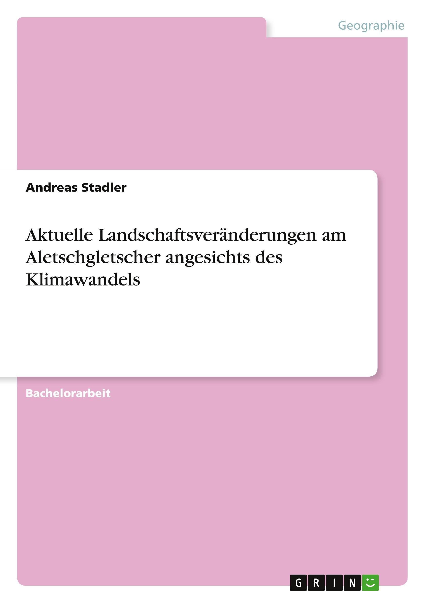 Aktuelle Landschaftsveränderungen am Aletschgletscher angesichts des Klimawandels Geology & Geography