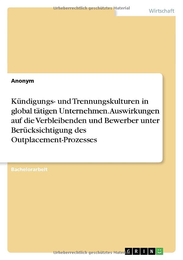 Kündigungs- und Trennungskulturen in global tätigen Unternehmen. Auswirkungen auf die Verbleibenden und Bewerber unter Berücksichtigung des Outplacement-Prozesses Law
