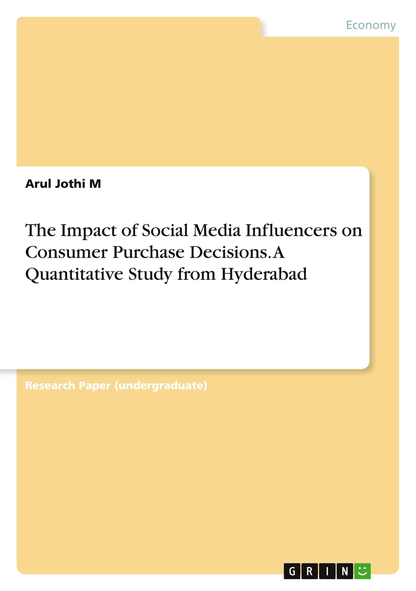 The Impact of Social Media Influencers on Consumer Purchase Decisions. A Quantitative Study from Hyderabad Law