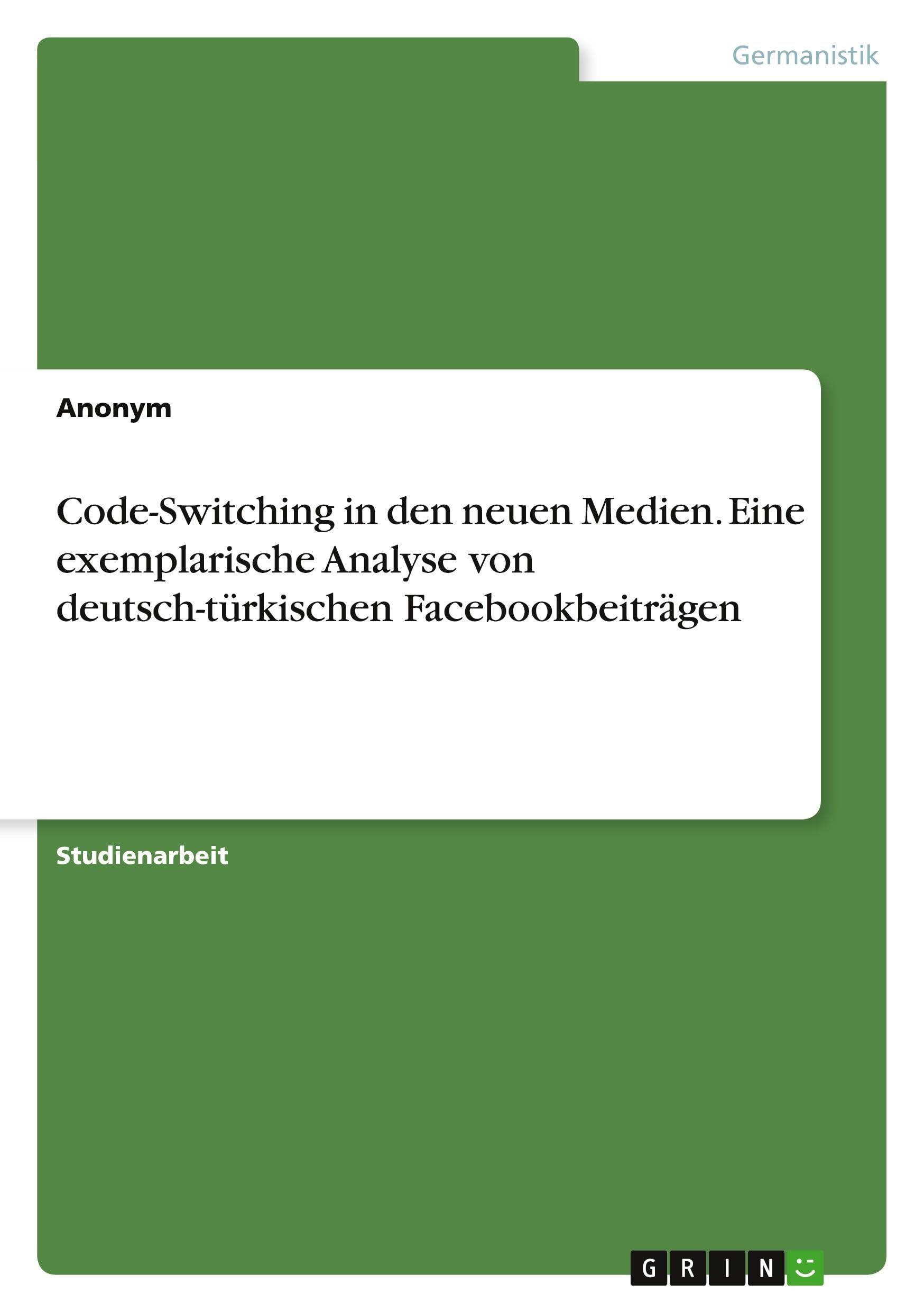 Code-Switching in den neuen Medien. Eine exemplarische Analyse von deutsch-türkischen Facebookbeiträgen Contemporary literature