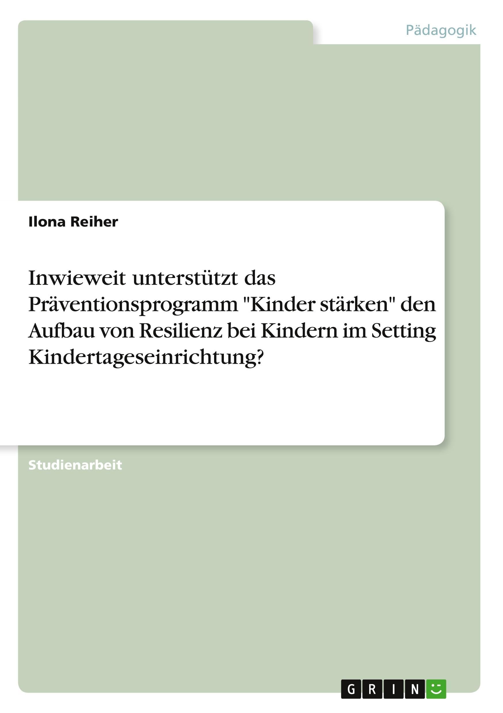 Inwieweit unterstützt das Präventionsprogramm "Kinder stärken" den Aufbau von Resilienz bei Kindern im Setting Kindertageseinrichtung? Books