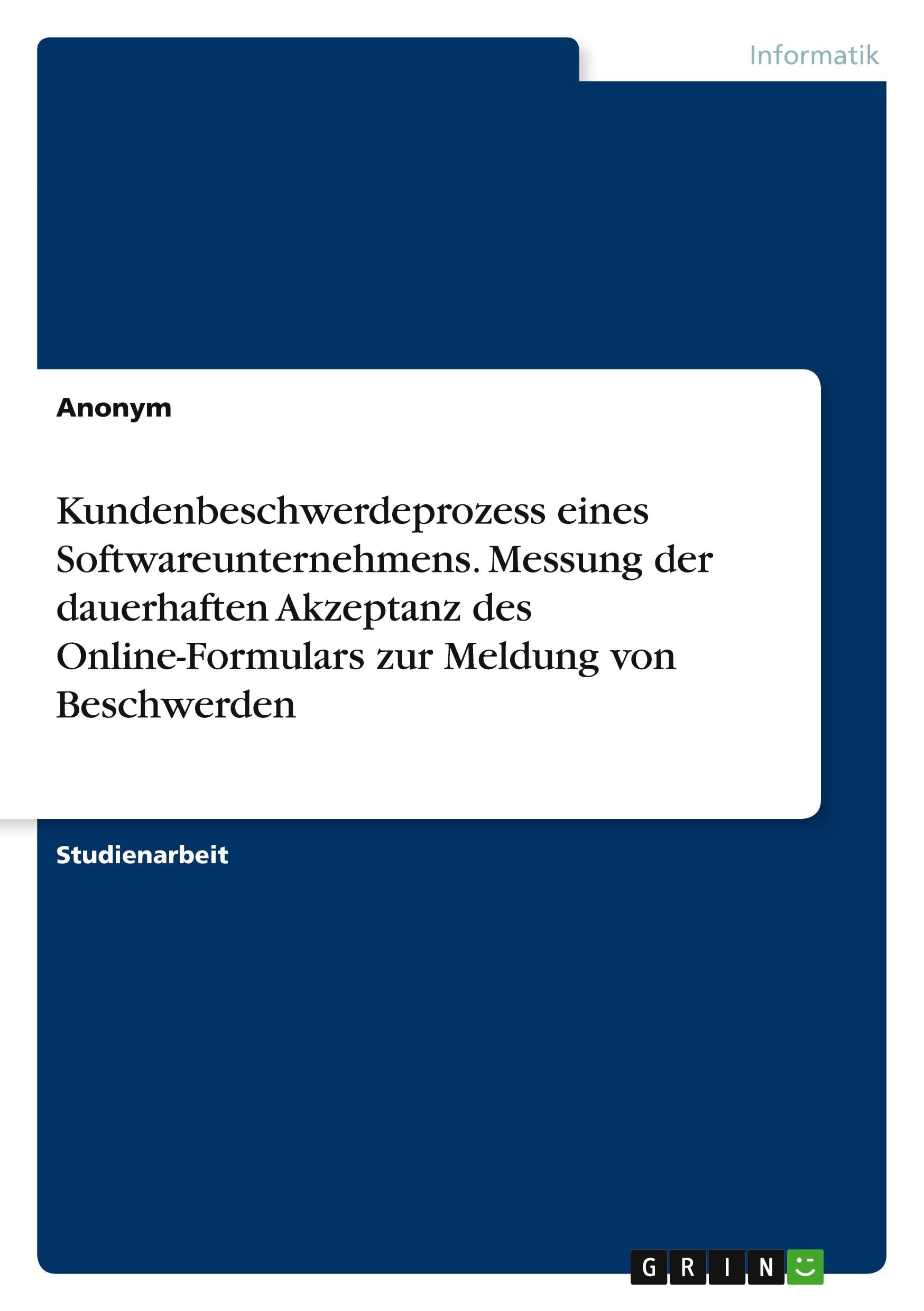 Kundenbeschwerdeprozess eines Softwareunternehmens. Messung der dauerhaften Akzeptanz des Online-Formulars zur Meldung von Beschwerden Computer Science