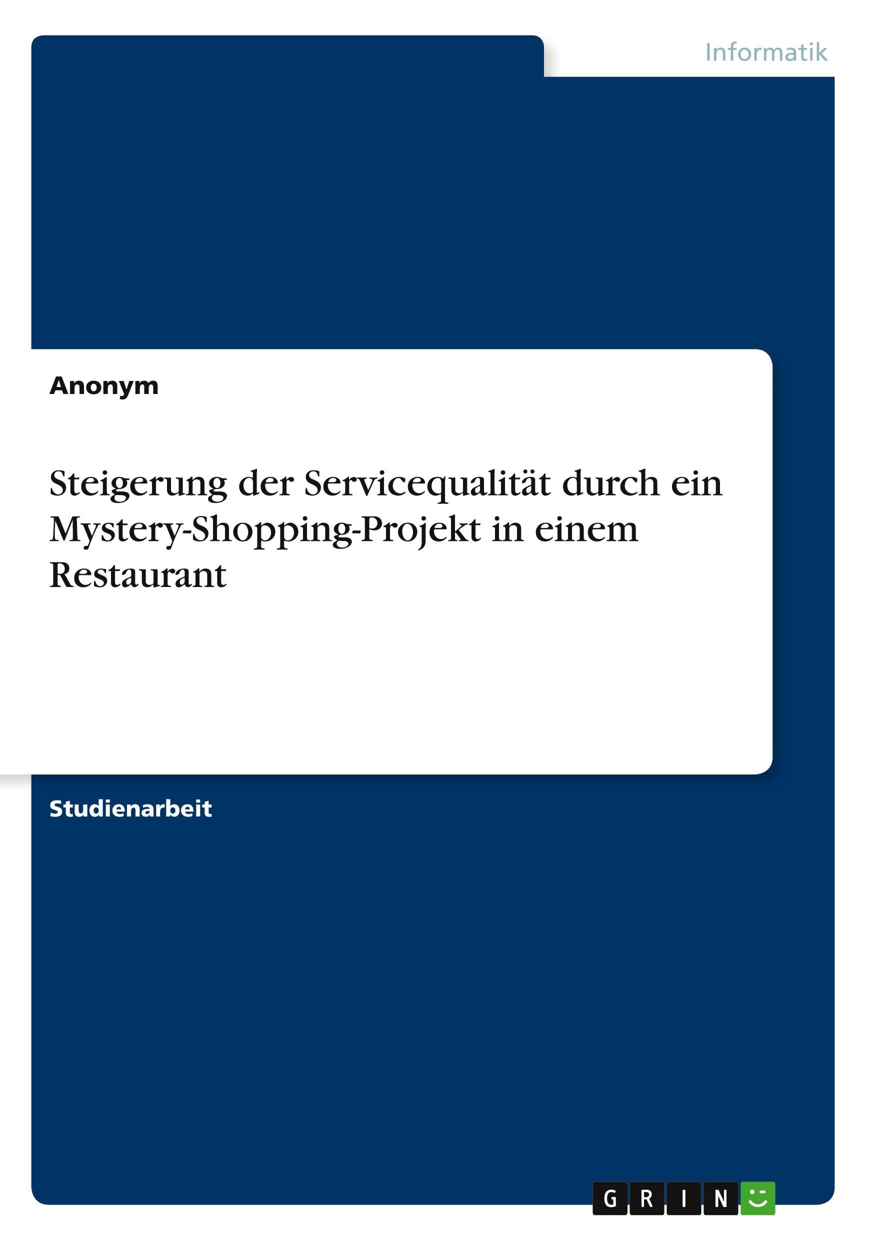 Steigerung der Servicequalität durch ein Mystery-Shopping-Projekt in einem Restaurant Computer Science