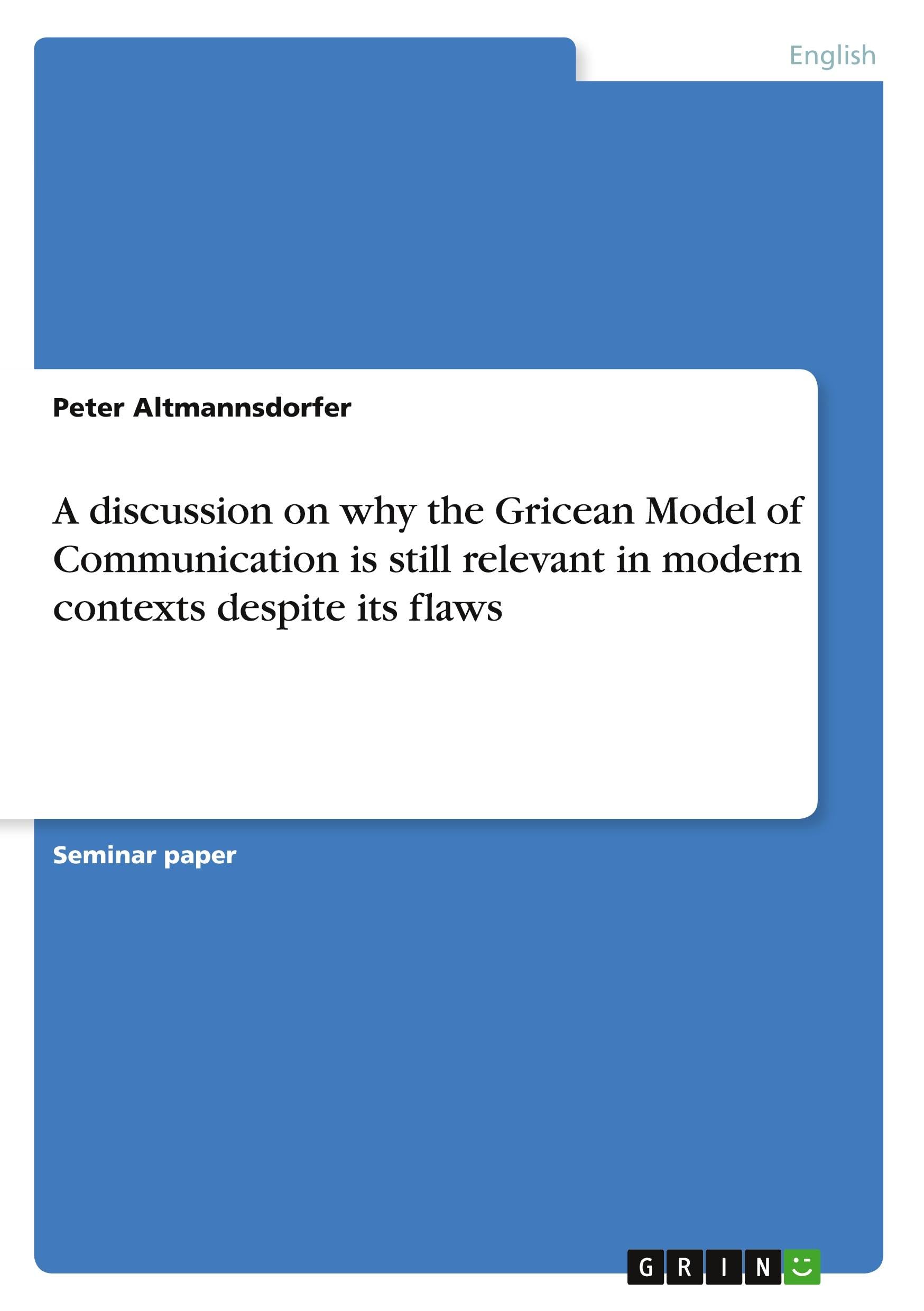 A discussion on why the Gricean Model of Communication is still relevant in modern contexts despite its flaws Contemporary literature