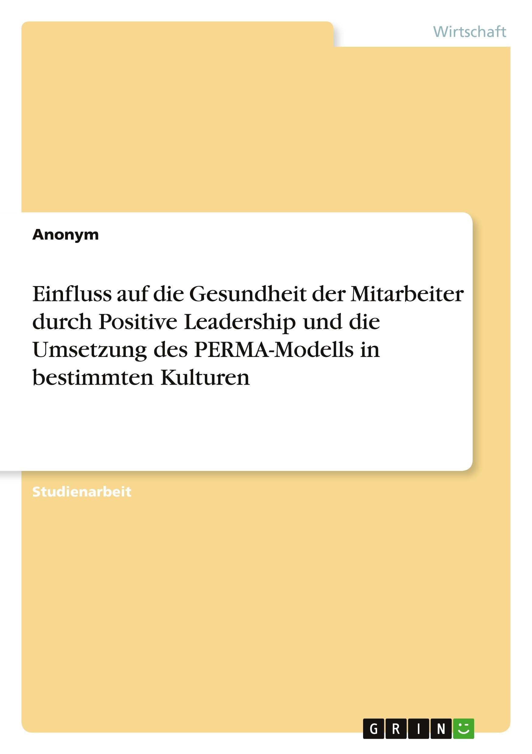 Einfluss auf die Gesundheit der Mitarbeiter durch Positive Leadership und die Umsetzung des PERMA-Modells in bestimmten Kulturen Law