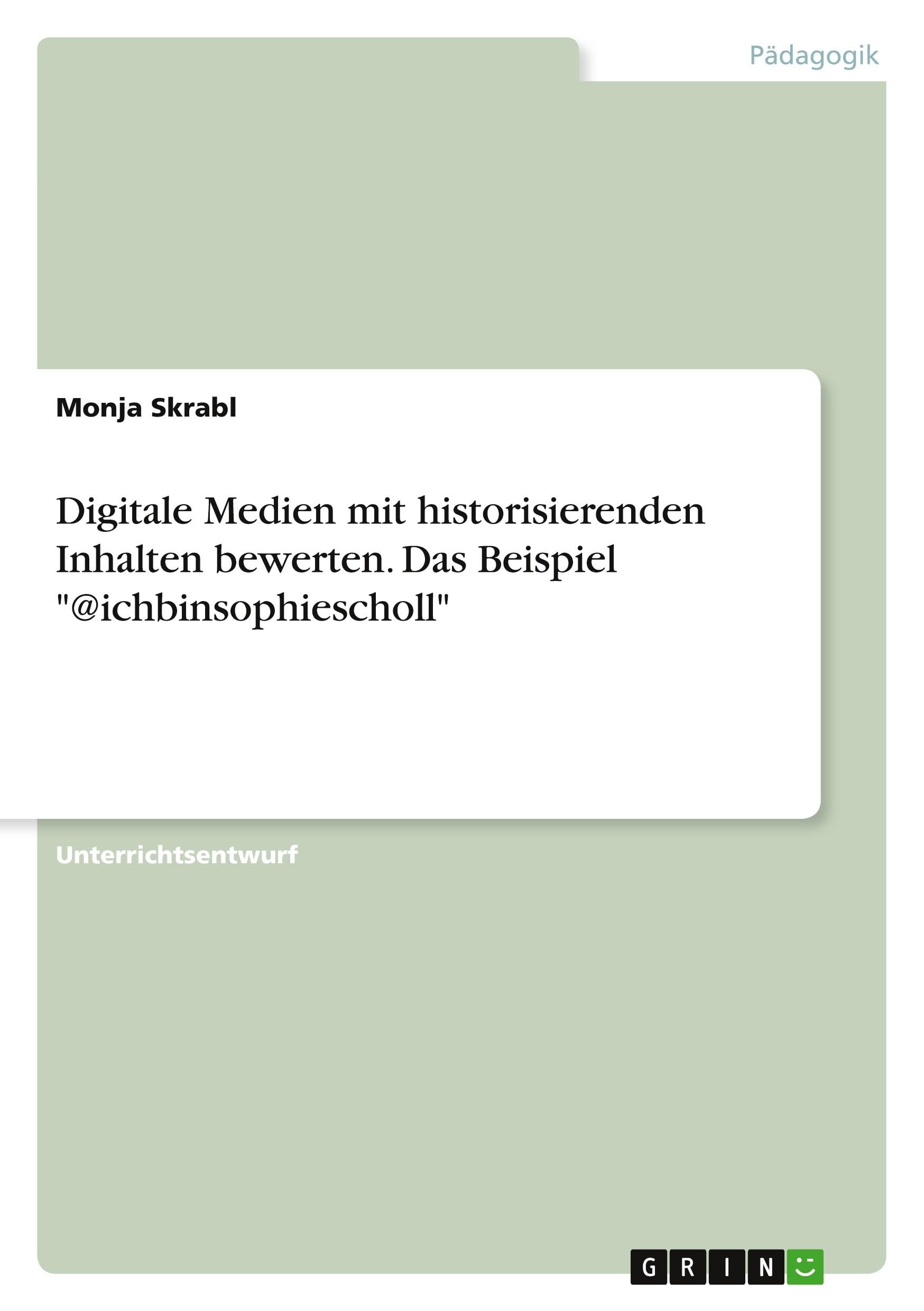 Digitale Medien mit historisierenden Inhalten bewerten. Das Beispiel "@ichbinsophiescholl" Education & Training
