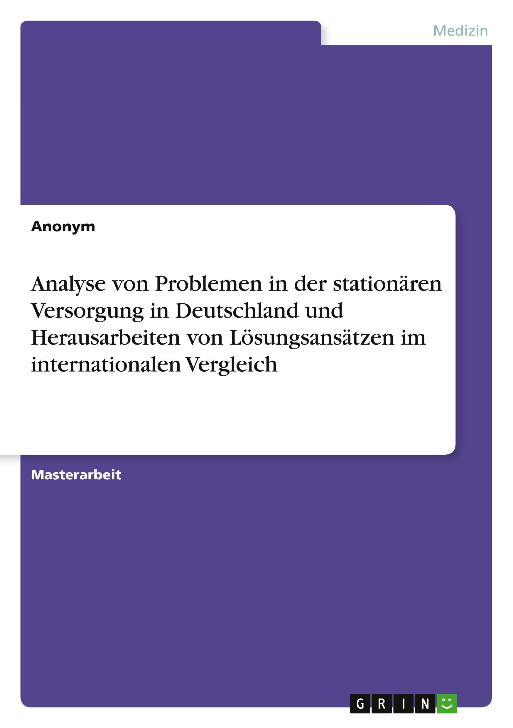 Analyse von Problemen in der stationären Versorgung in Deutschland und Herausarbeiten von Lösungsansätzen im internationalen Vergleich Medicine