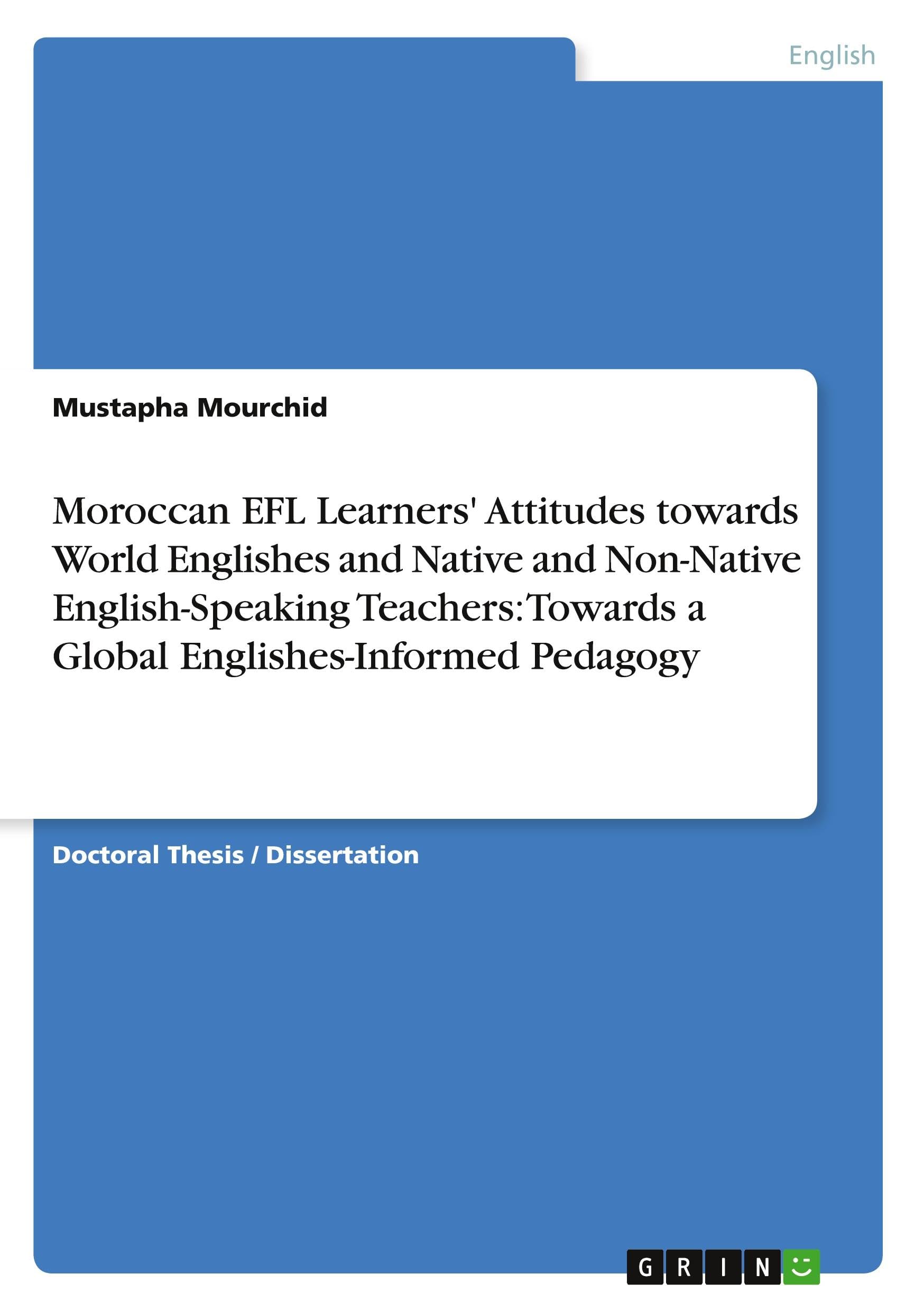 Moroccan EFL Learners' Attitudes towards World Englishes and Native and Non-Native English-Speaking Teachers: Towards a Global Englishes-Informed Pedagogy Contemporary literature