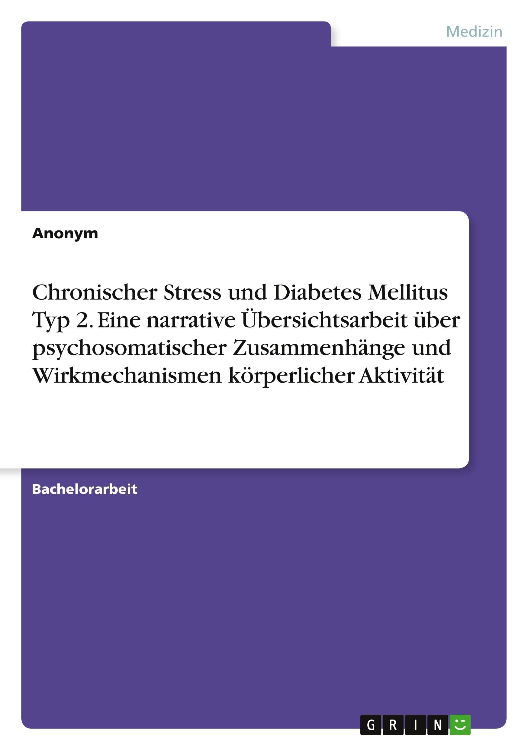 Chronischer Stress und Diabetes Mellitus Typ 2. Eine narrative Übersichtsarbeit über psychosomatischer Zusammenhänge und Wirkmechanismen körperlicher Aktivität Medicine