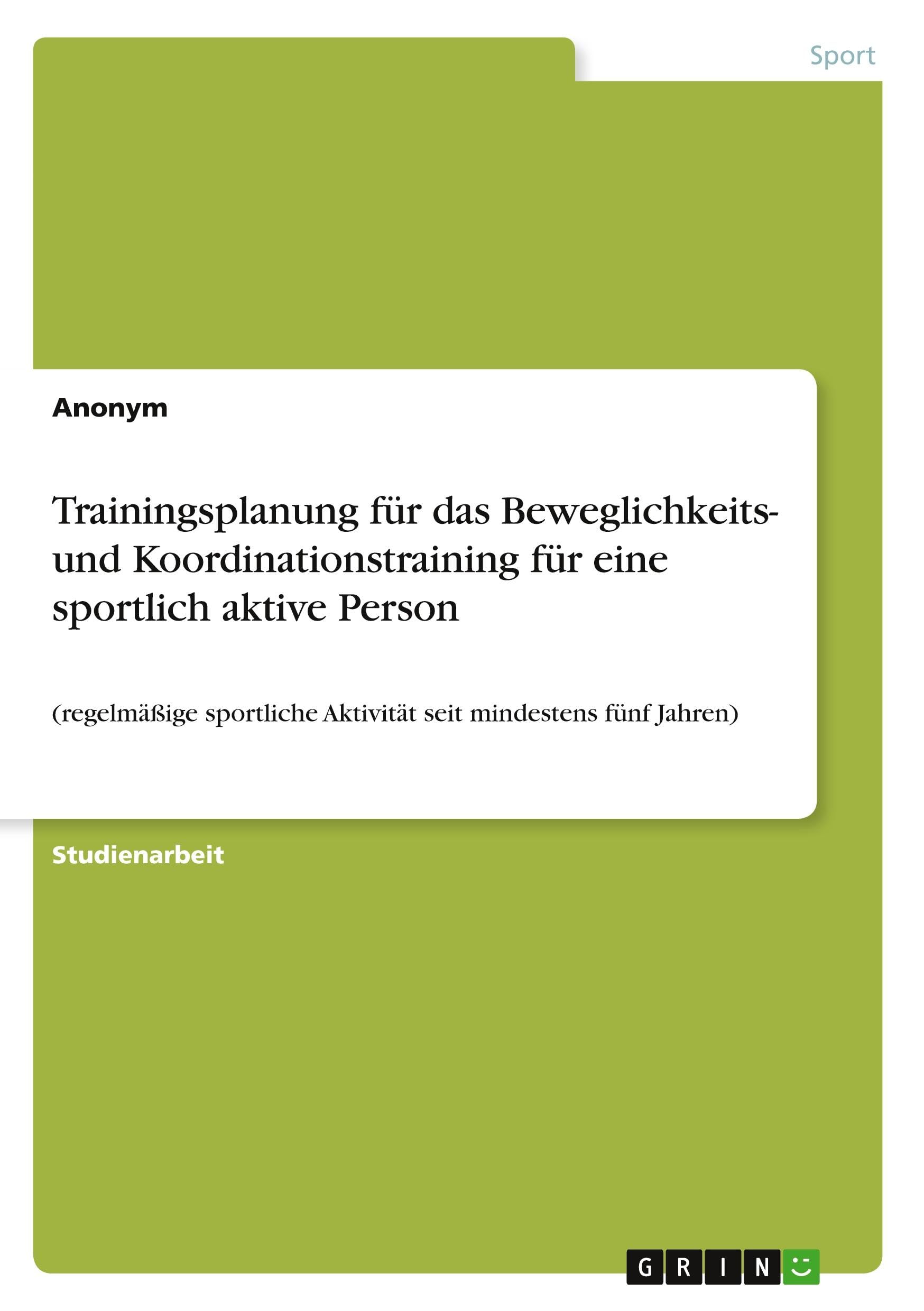 Trainingsplanung für das Beweglichkeits- und Koordinationstraining für eine sportlich aktive Person Health, Nutrition & Fitness
