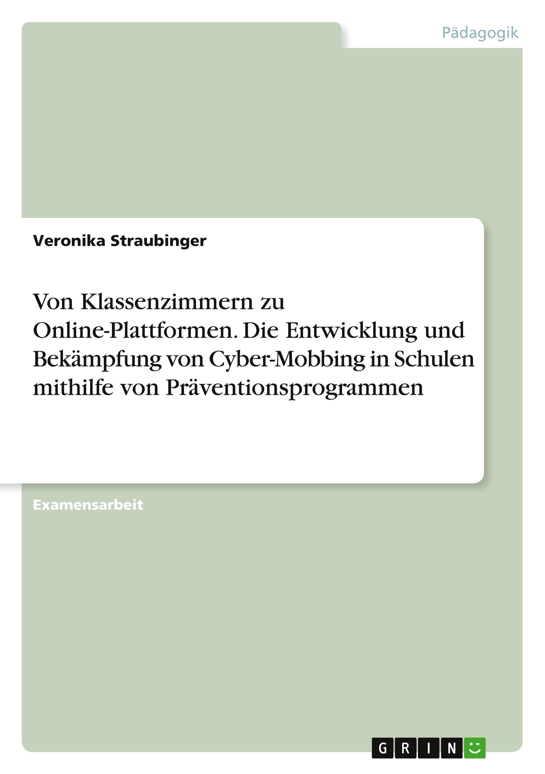 Von Klassenzimmern zu Online-Plattformen. Die Entwicklung und Bekämpfung von Cyber-Mobbing in Schulen mithilfe von Präventionsprogrammen Books