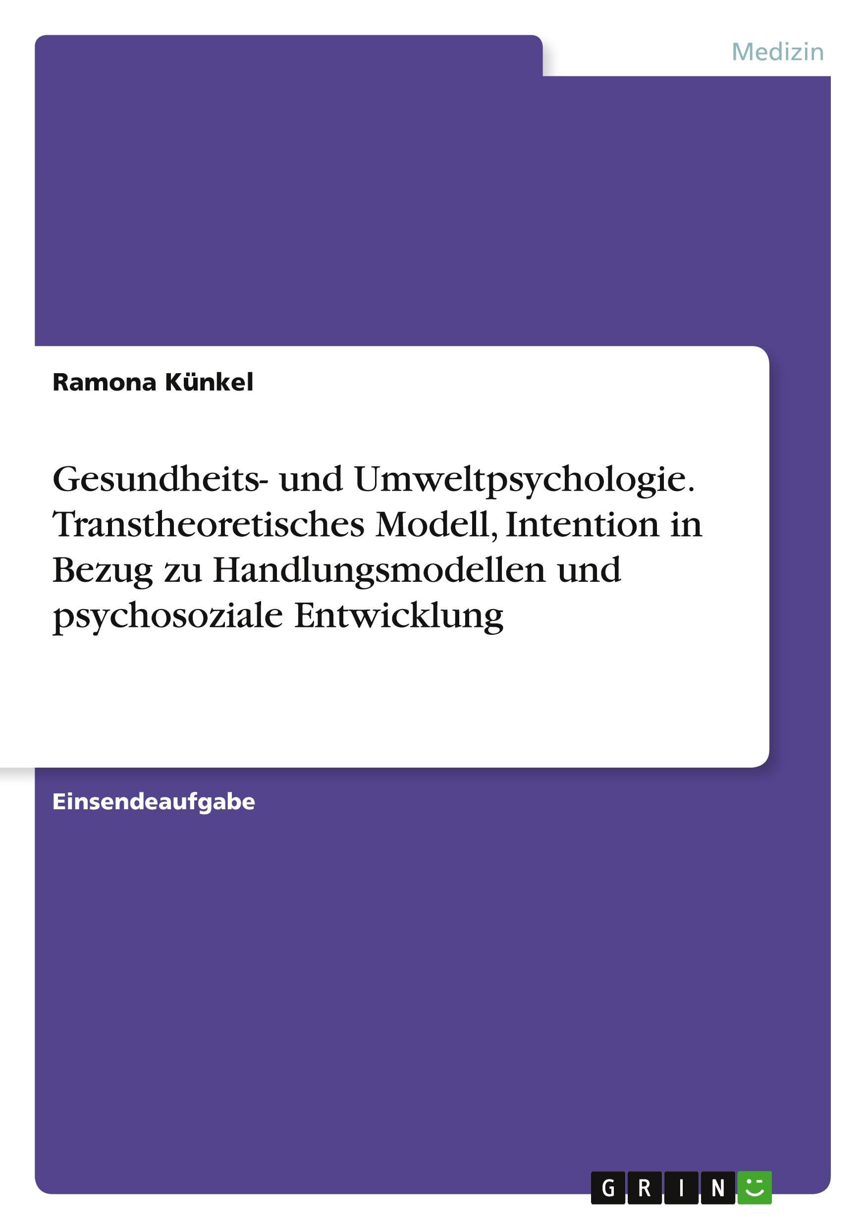 Gesundheits- und Umweltpsychologie. Transtheoretisches Modell, Intention in Bezug zu Handlungsmodellen und psychosoziale Entwicklung Medicine