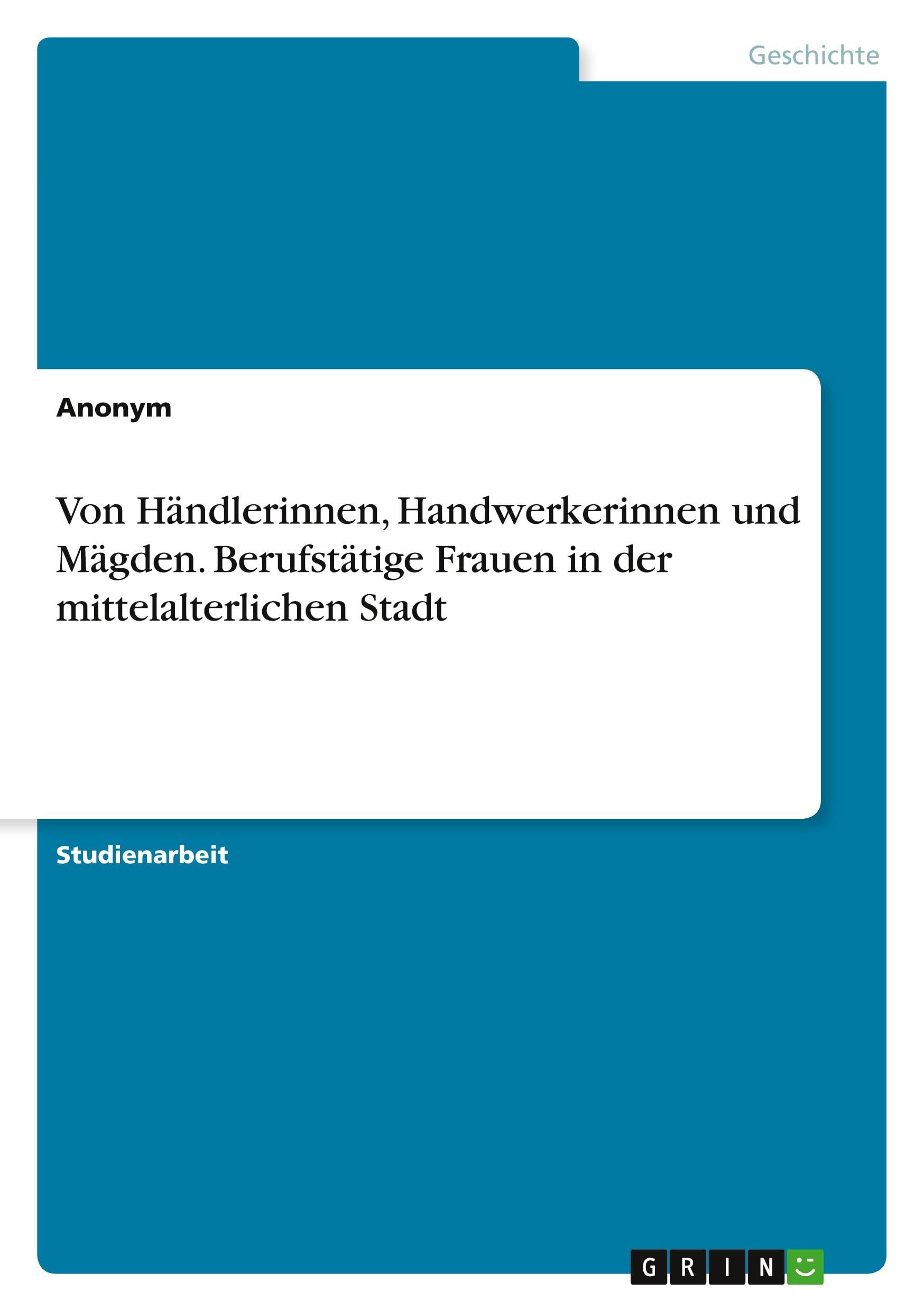 Von Händlerinnen, Handwerkerinnen und Mägden. Berufstätige Frauen in der mittelalterlichen Stadt Politics & History