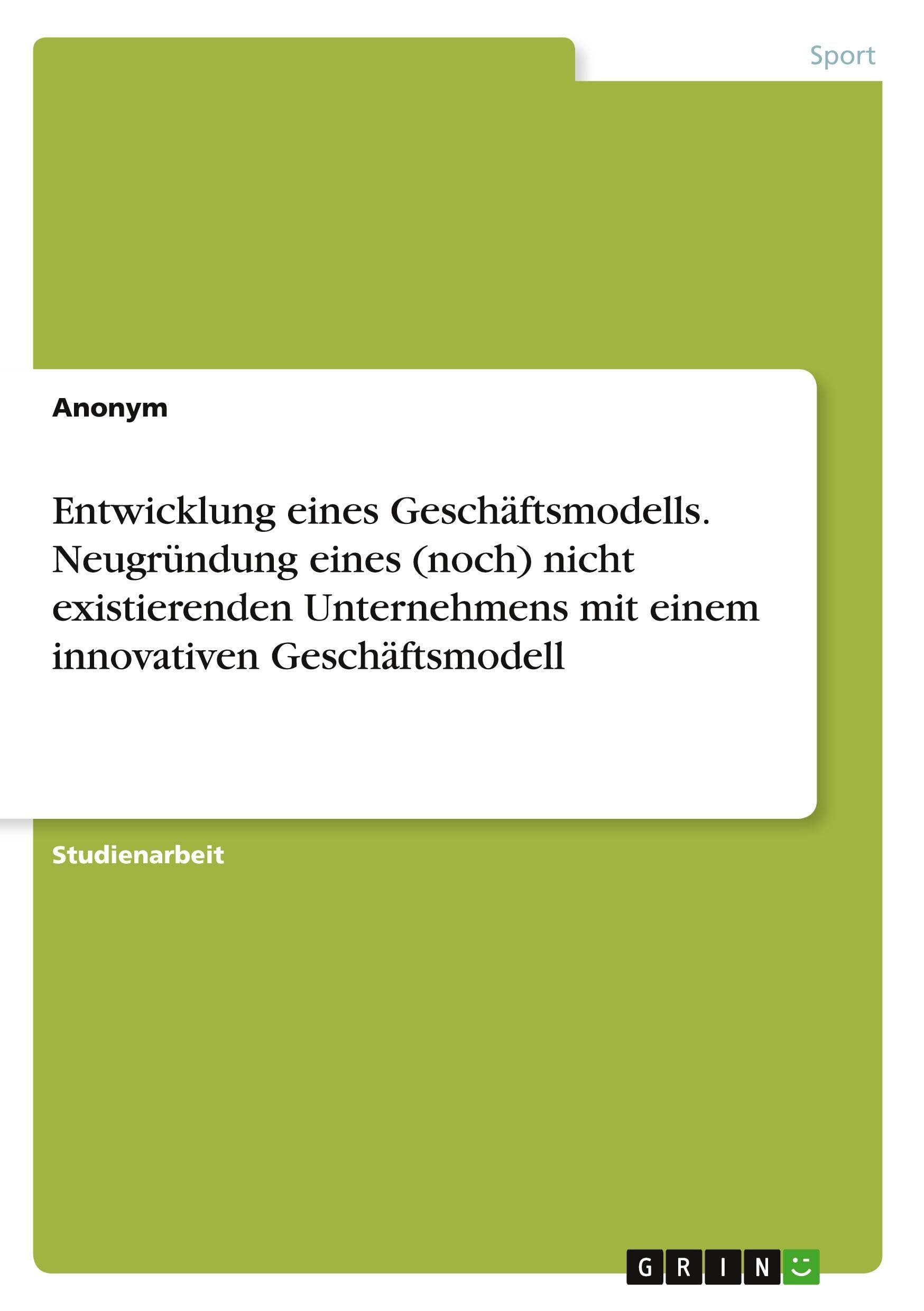 Entwicklung eines Geschäftsmodells. Neugründung eines (noch) nicht existierenden Unternehmens mit einem innovativen Geschäftsmodell Politics & History