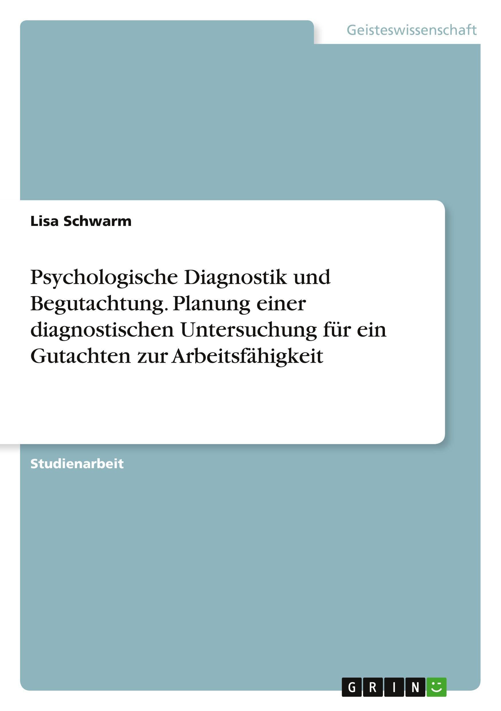 Psychologische Diagnostik und Begutachtung. Planung einer diagnostischen Untersuchung für ein Gutachten zur Arbeitsfähigkeit Psychology