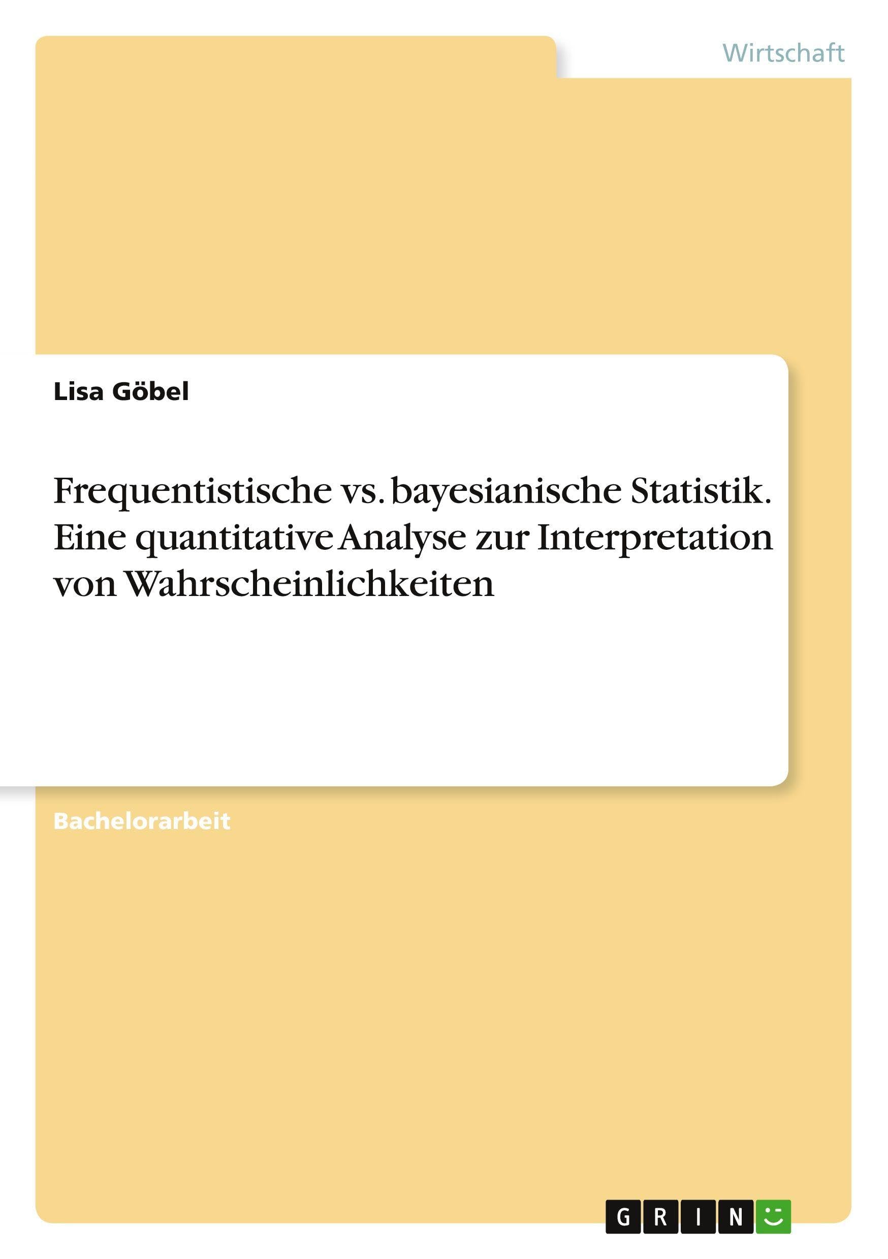 Frequentistische vs. bayesianische Statistik. Eine quantitative Analyse zur Interpretation von Wahrscheinlichkeiten Law