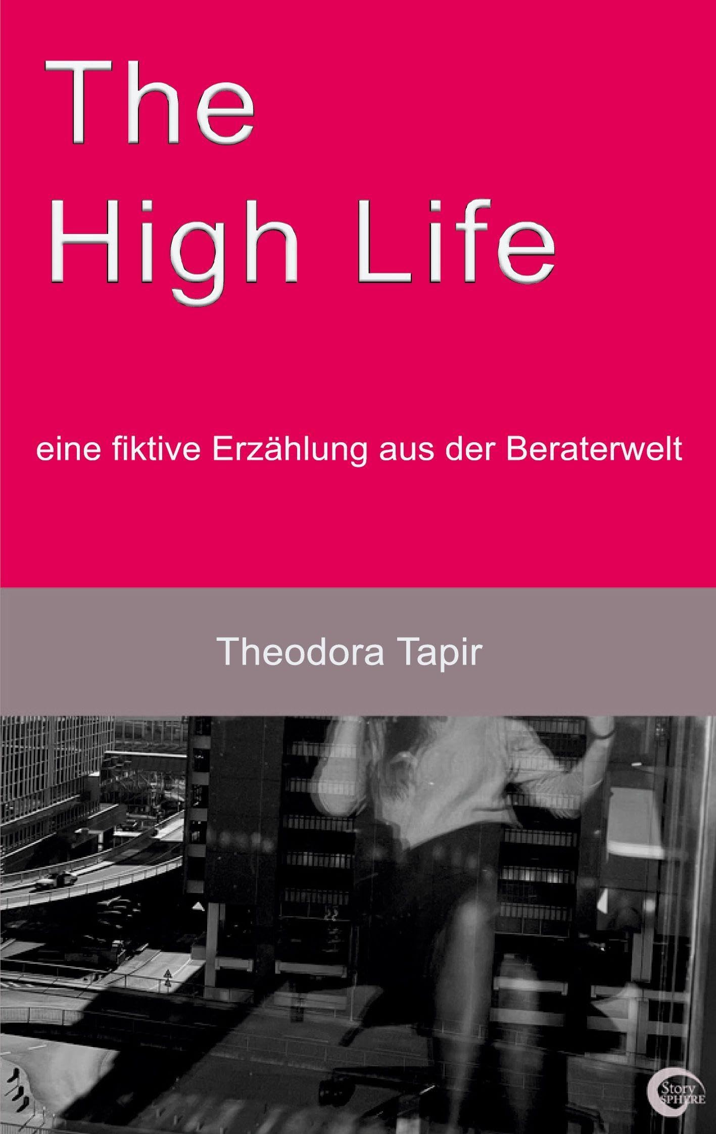 The High Life: eine fiktive Erzählung aus der Beraterwelt Classics