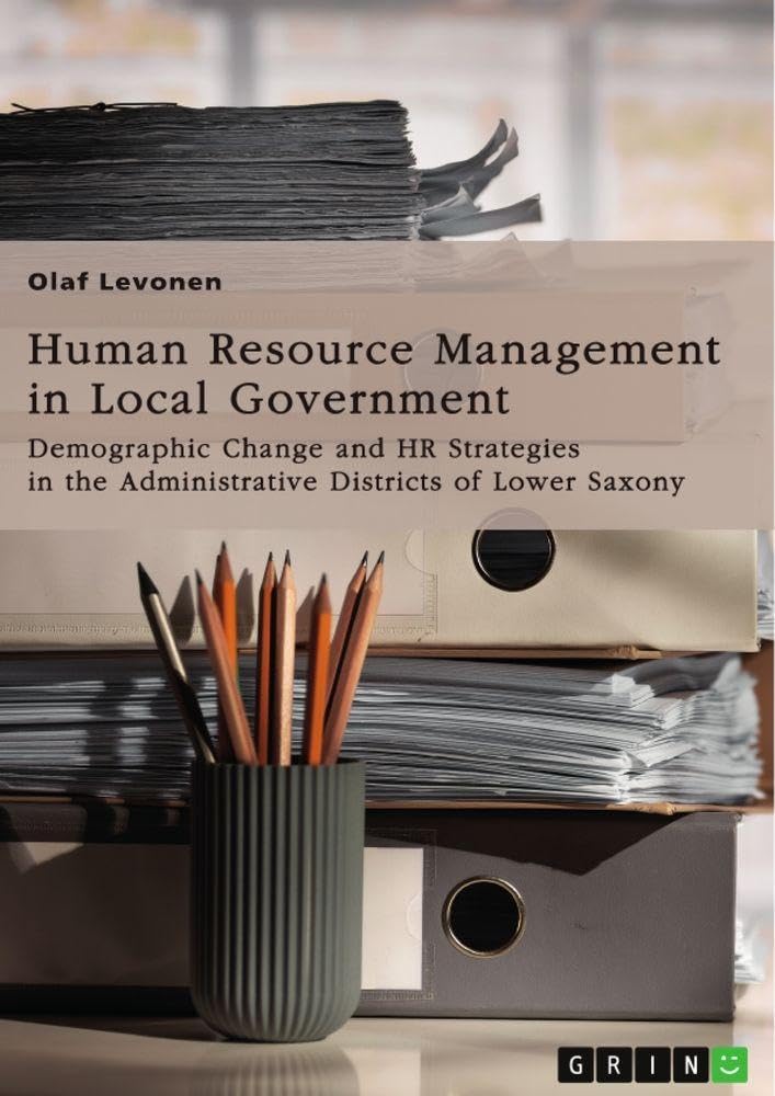 Human Resource Management (HRM) in Local Government. Demographic Change and HR Strategies in the Administrative Districts of Lower Saxony, Germany Law