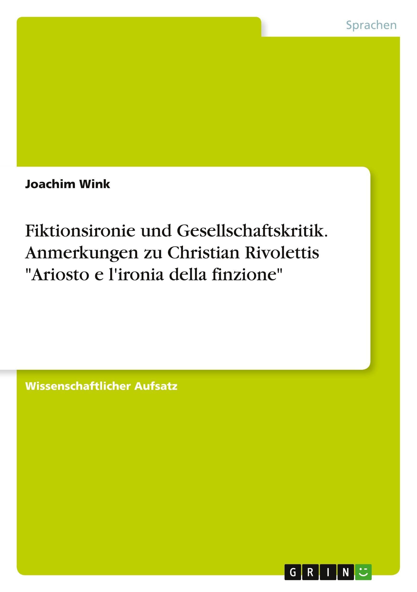 Fiktionsironie und Gesellschaftskritik. Anmerkungen zu Christian Rivolettis "Ariosto e l'ironia della finzione" Contemporary literature