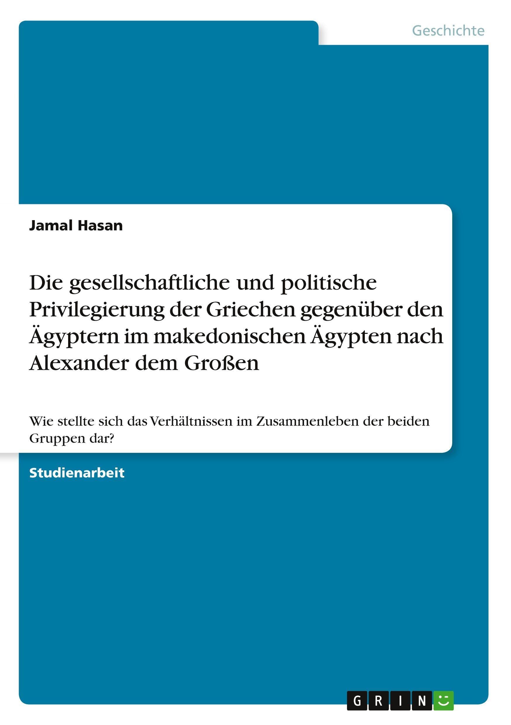 Die gesellschaftliche und politische Privilegierung der Griechen gegenüber den Ägyptern im makedonischen Ägypten nach Alexander dem Großen Reference Books