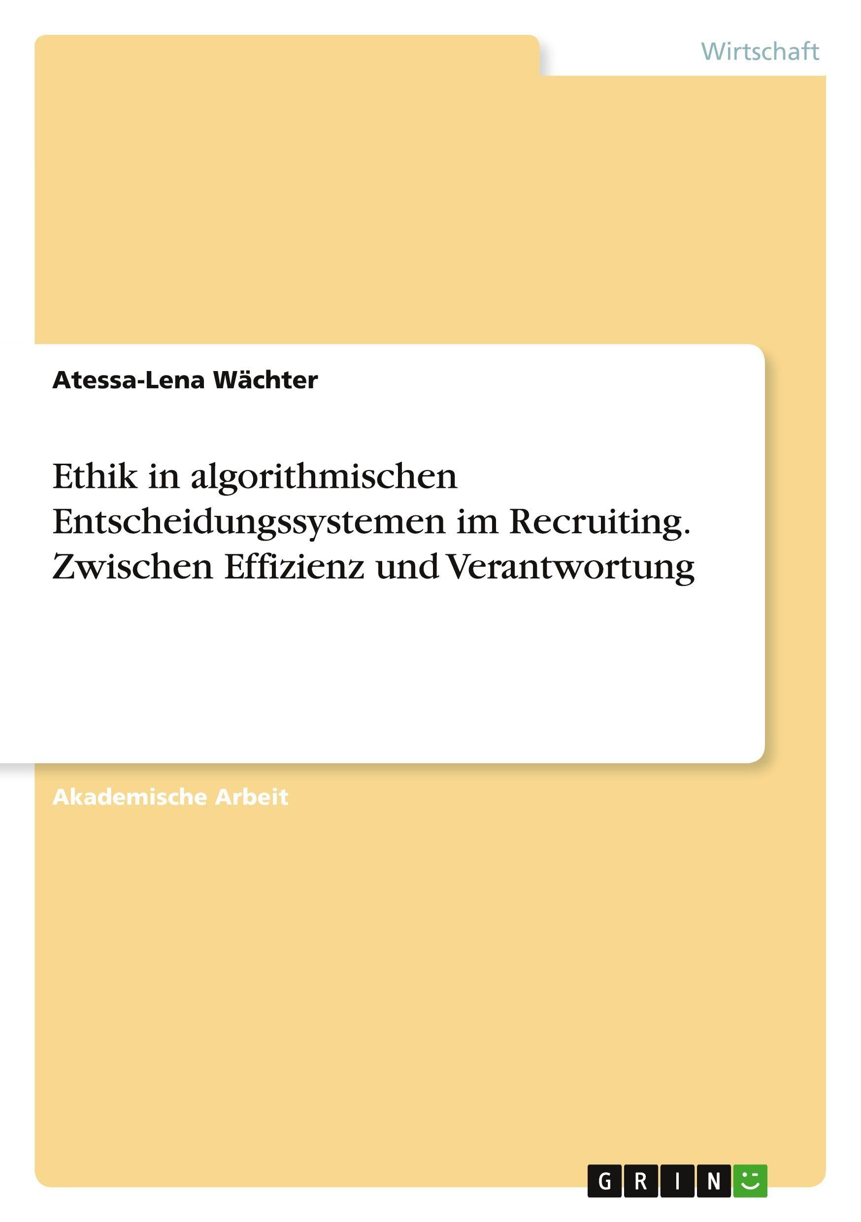Ethik in algorithmischen Entscheidungssystemen im Recruiting. Zwischen Effizienz und Verantwortung Law