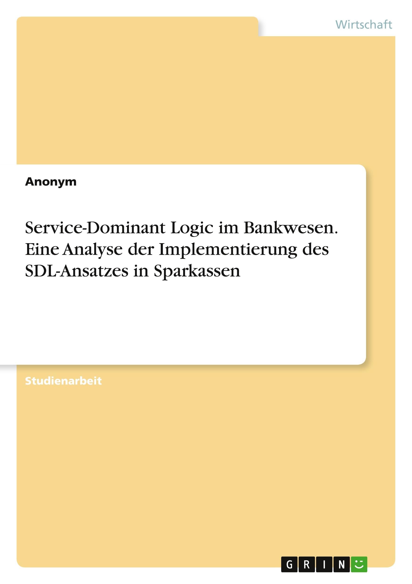 Service-Dominant Logic im Bankwesen. Eine Analyse der Implementierung des SDL-Ansatzes in Sparkassen Law