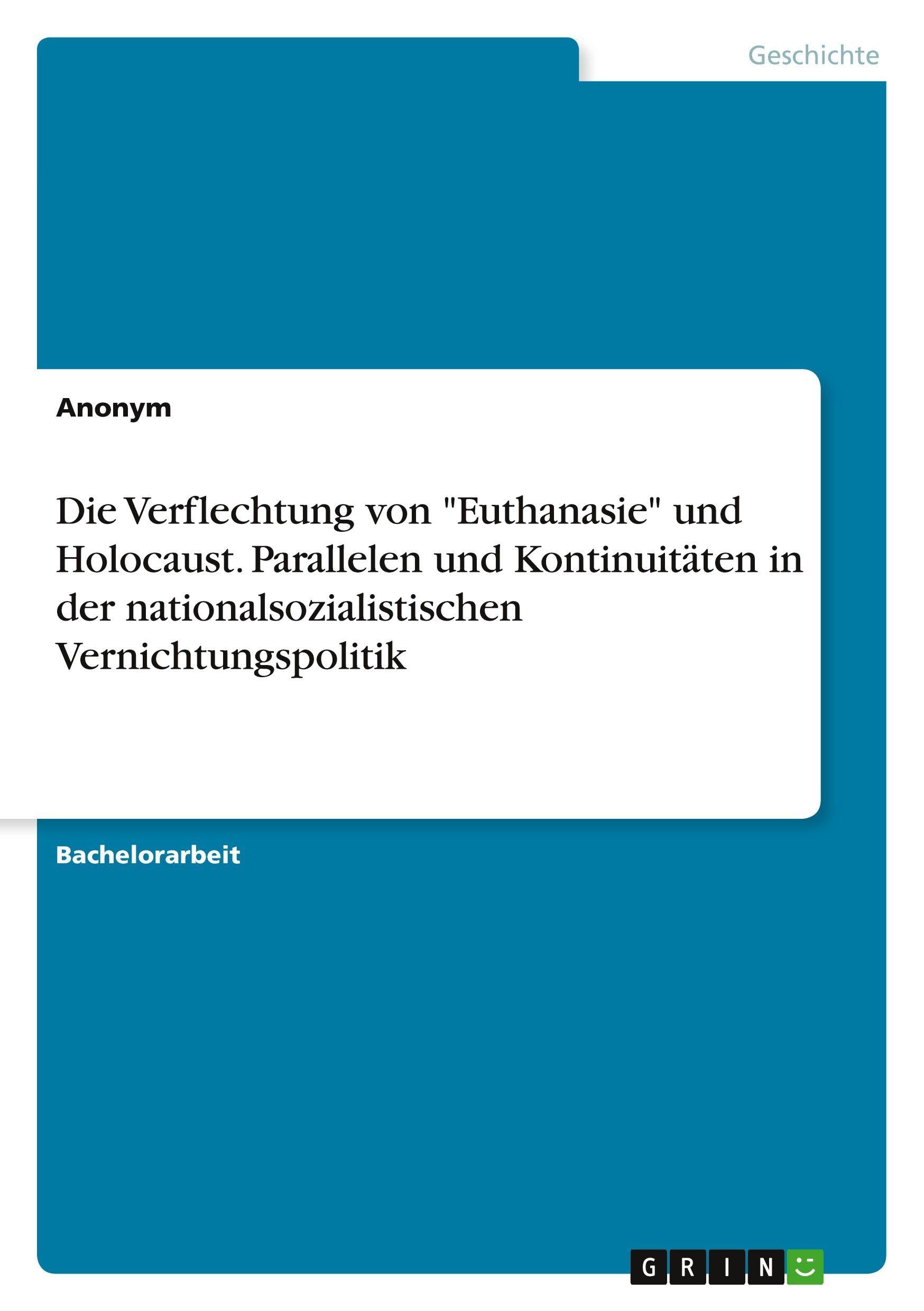 Die Verflechtung von "Euthanasie" und Holocaust. Parallelen und Kontinuitäten in der nationalsozialistischen Vernichtungspolitik German history
