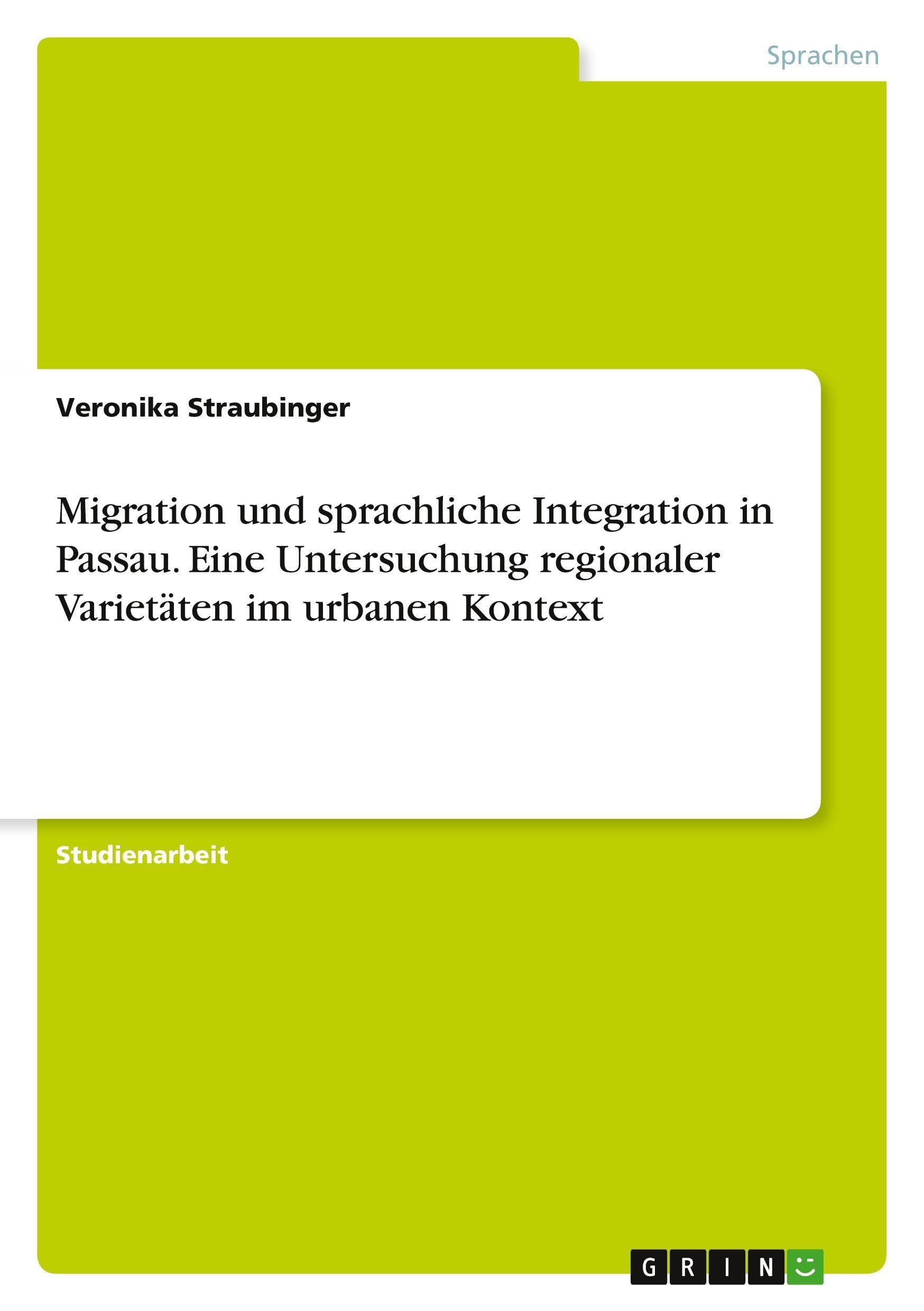 Migration und sprachliche Integration in Passau. Eine Untersuchung regionaler Varietäten im  urbanen Kontext Social Sciences