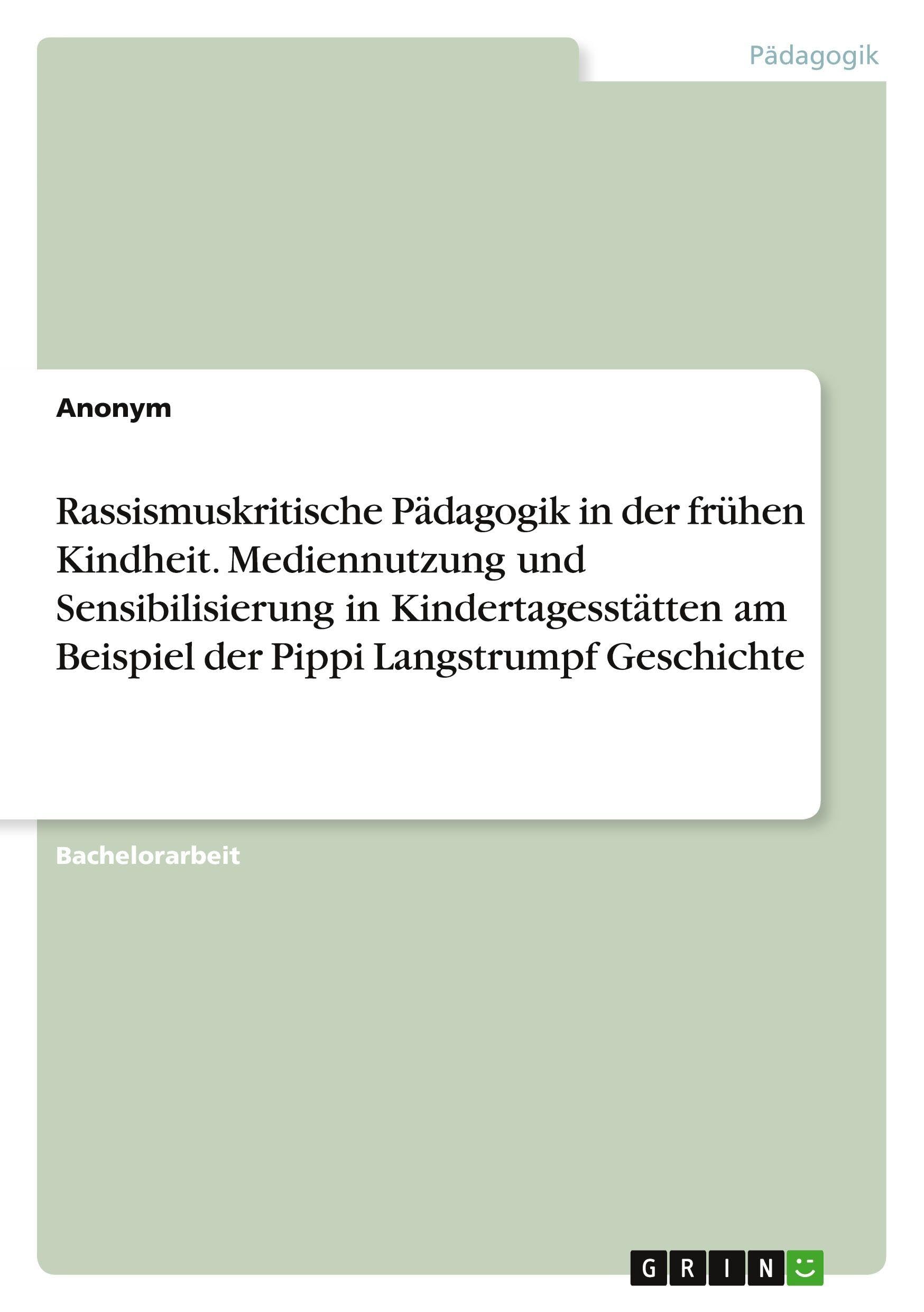 Rassismuskritische Pädagogik in der frühen Kindheit. Mediennutzung und Sensibilisierung in Kindertagesstätten am Beispiel der Pippi Langstrumpf Geschichte Politics & History