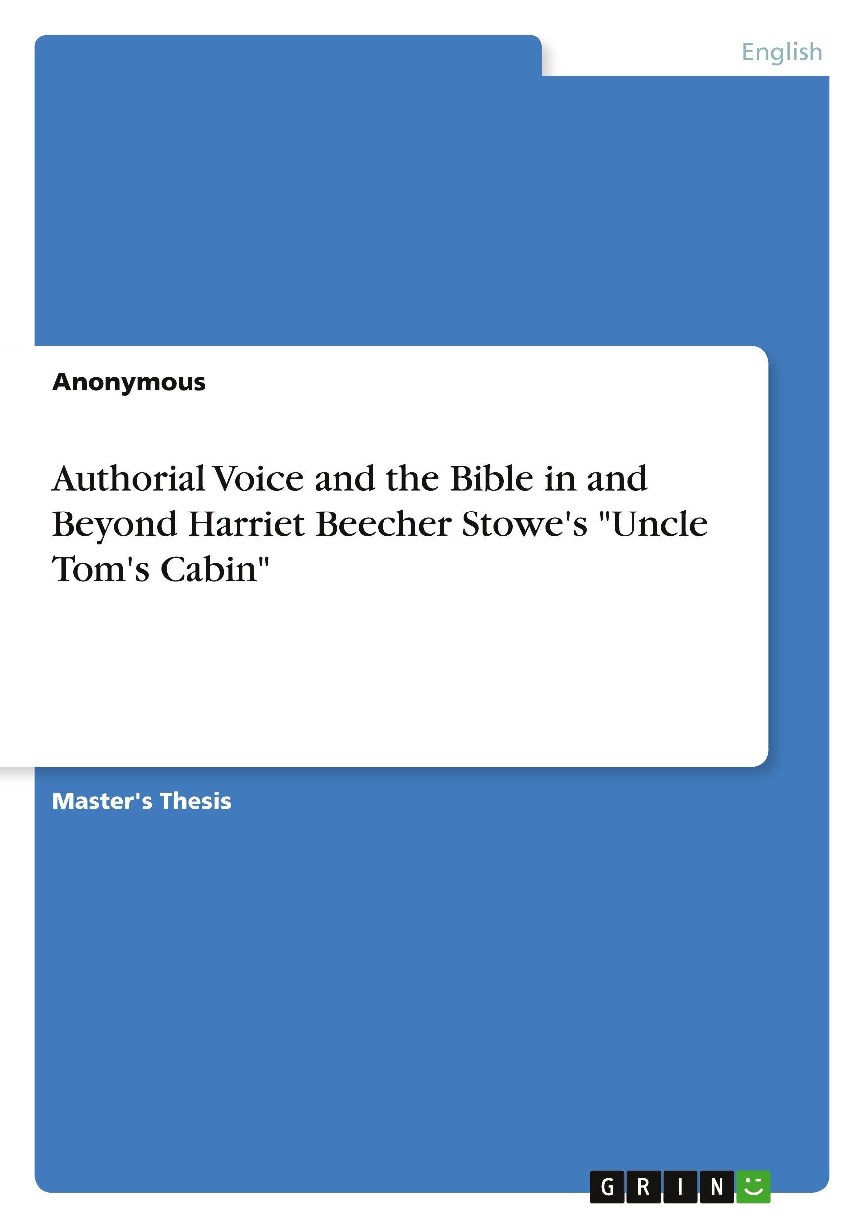 Authorial Voice and the Bible in and Beyond Harriet Beecher Stowe's "Uncle Tom's Cabin" Contemporary literature