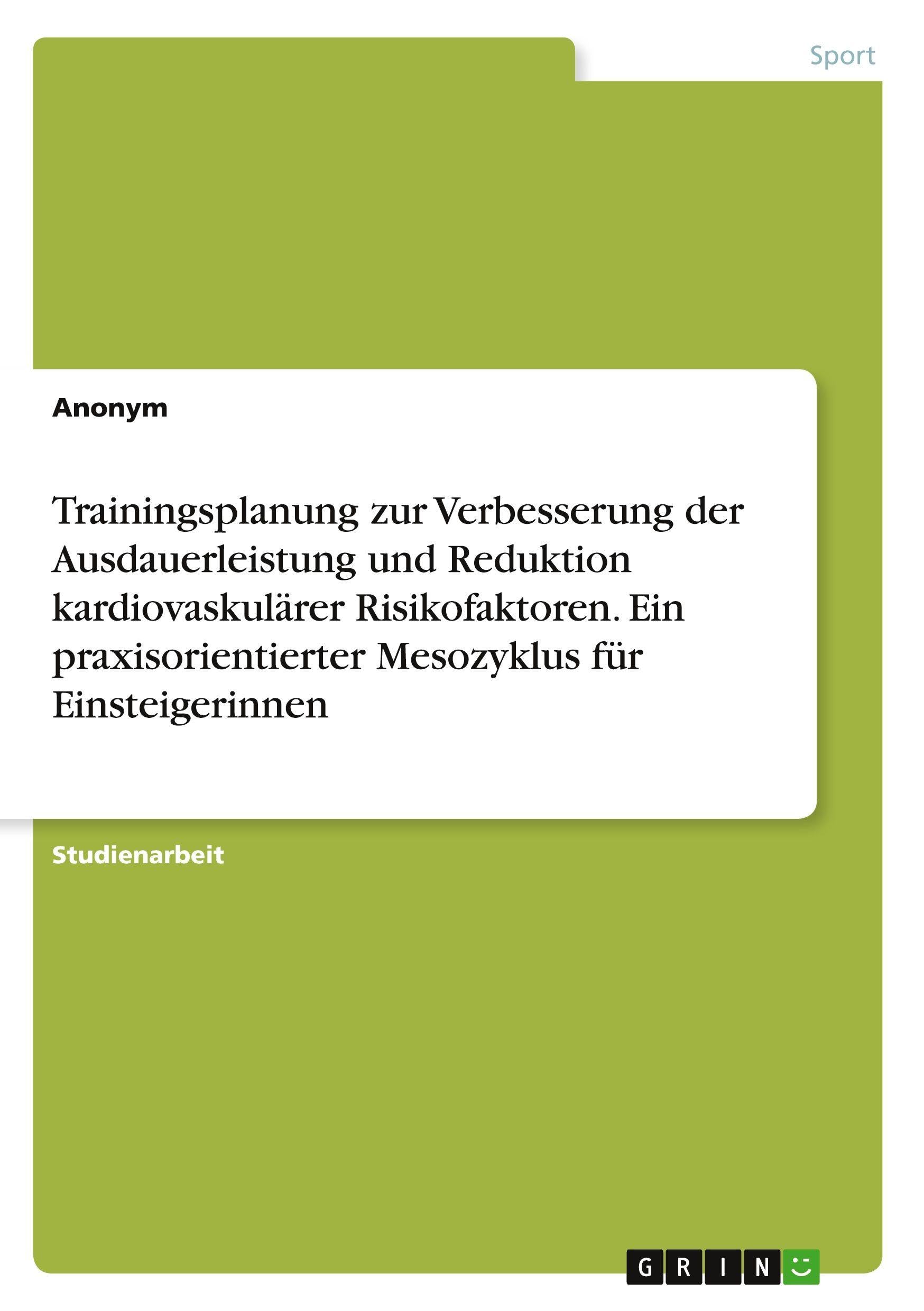 Trainingsplanung zur Verbesserung der Ausdauerleistung und Reduktion kardiovaskulärer Risikofaktoren. Ein praxisorientierter Mesozyklus für Einsteigerinnen Leisure & Fun