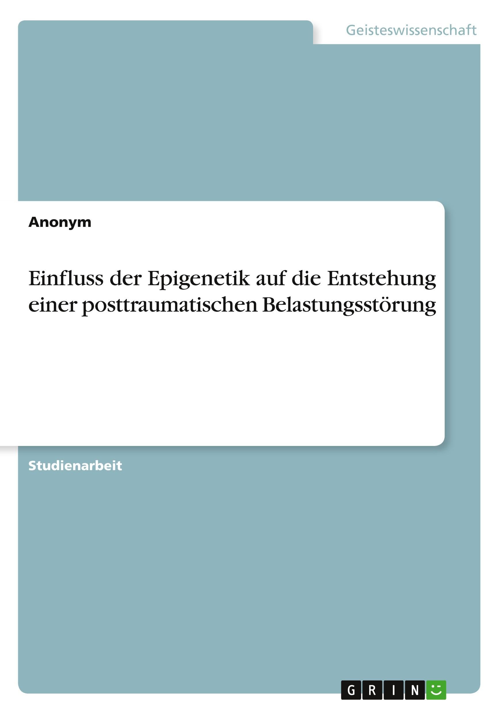 Einfluss der Epigenetik auf die Entstehung einer posttraumatischen Belastungsstörung Psychology