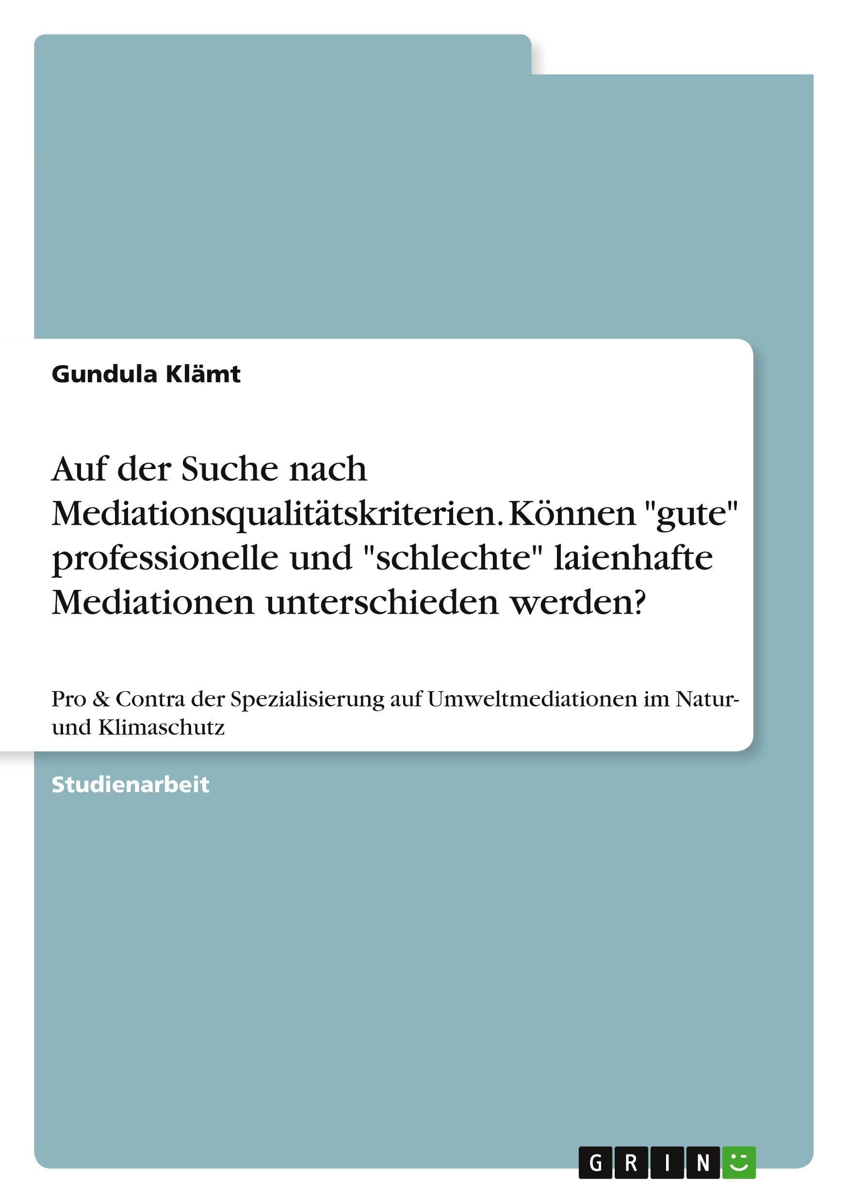 Auf der Suche nach Mediationsqualitätskriterien. Können "gute" professionelle und "schlechte" laienhafte Mediationen unterschieden werden? Business, Finance & Career