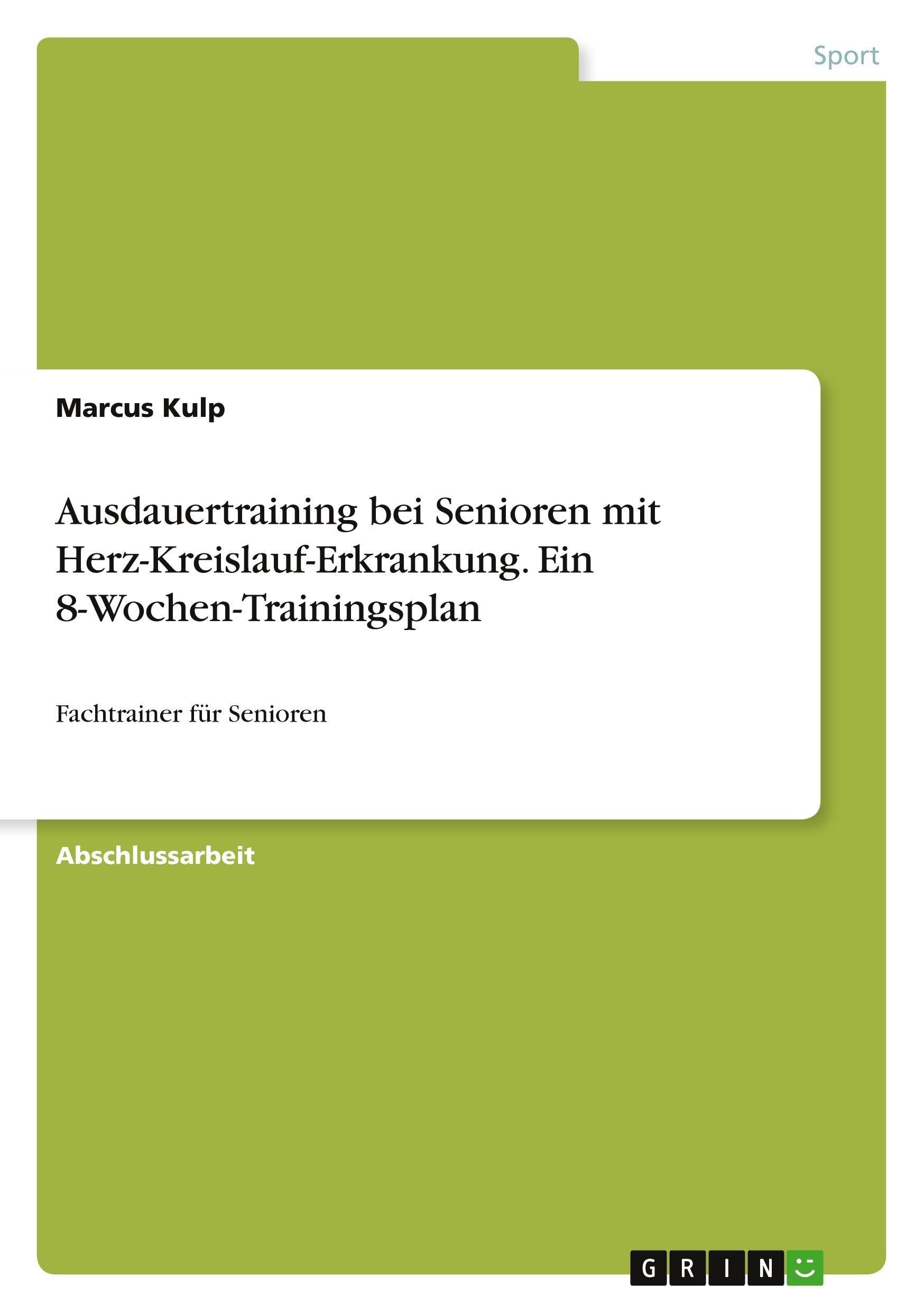 Ausdauertraining bei Senioren mit Herz-Kreislauf-Erkrankung. Ein 8-Wochen-Trainingsplan Health, Nutrition & Fitness