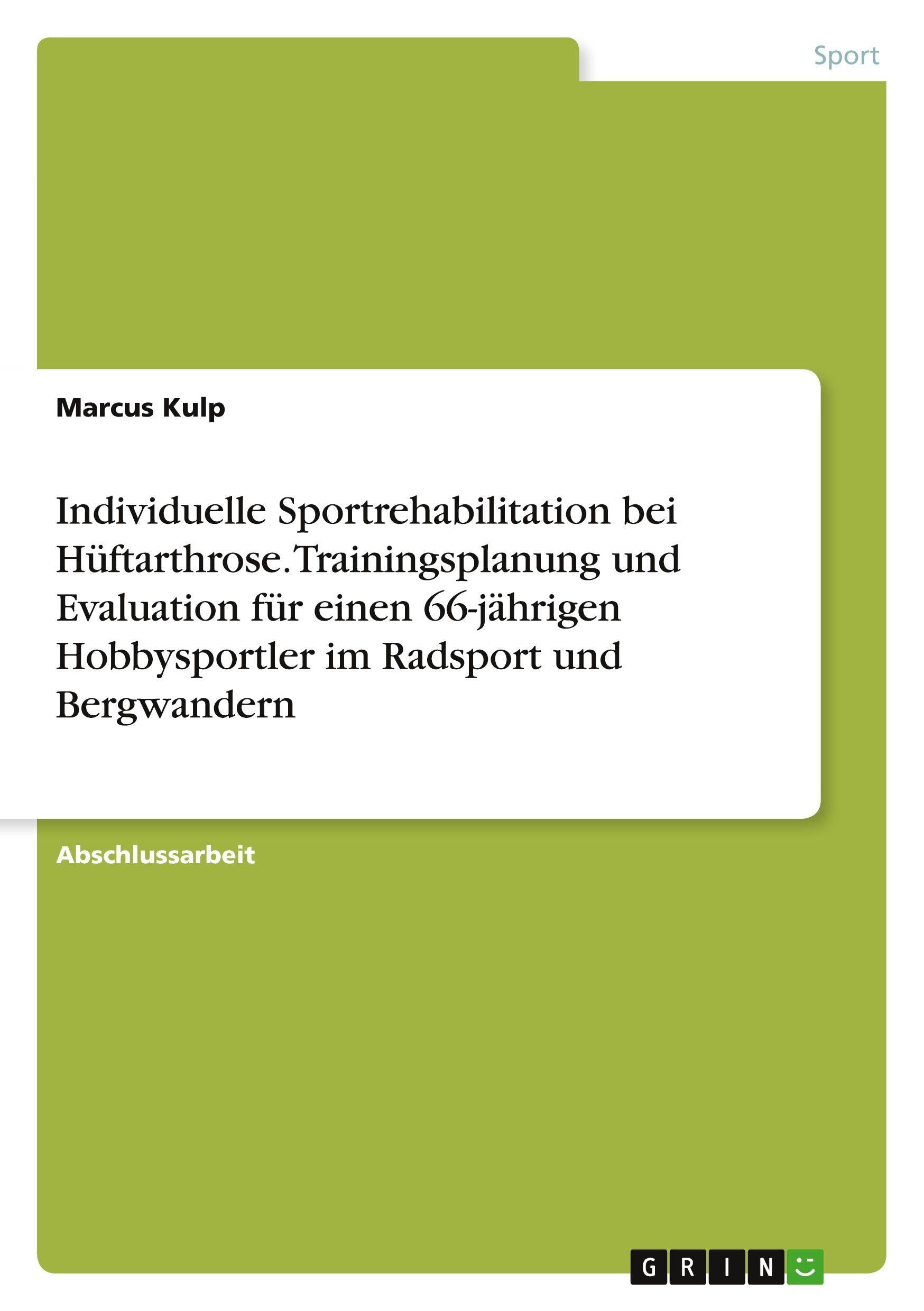 Individuelle Sportrehabilitation bei Hüftarthrose. Trainingsplanung und Evaluation für einen 66-jährigen Hobbysportler im Radsport und Bergwandern Leisure & Fun