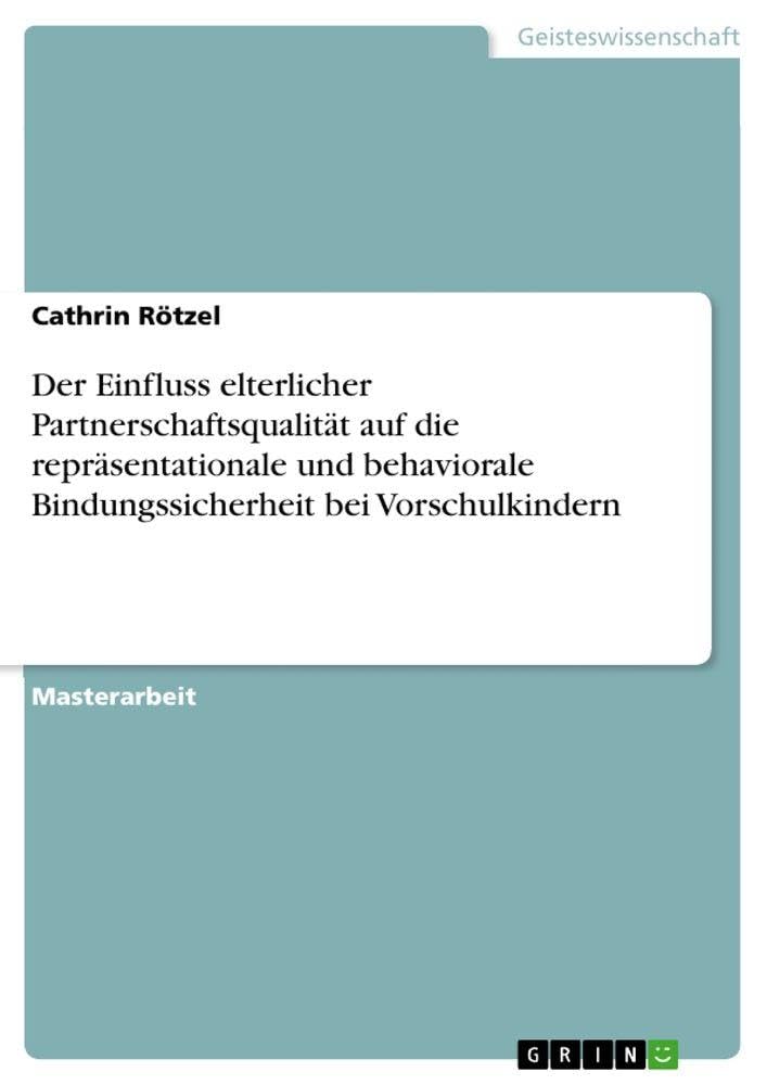 Der Einfluss elterlicher Partnerschaftsqualität auf die repräsentationale und behaviorale Bindungssicherheit bei Vorschulkindern Partnership & Love