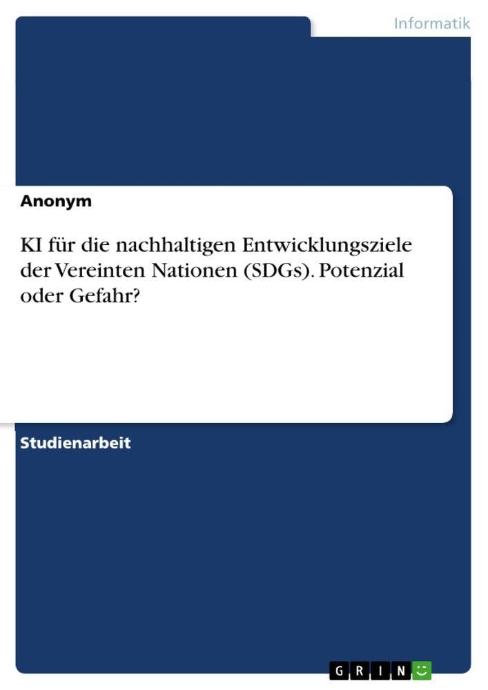 KI für die nachhaltigen Entwicklungsziele der Vereinten Nationen (SDGs). Potenzial oder Gefahr? Computer Science
