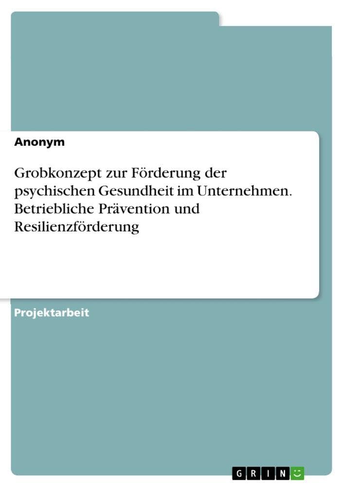 Grobkonzept zur Förderung der psychischen Gesundheit im Unternehmen. Betriebliche Prävention und Resilienzförderung Medicine